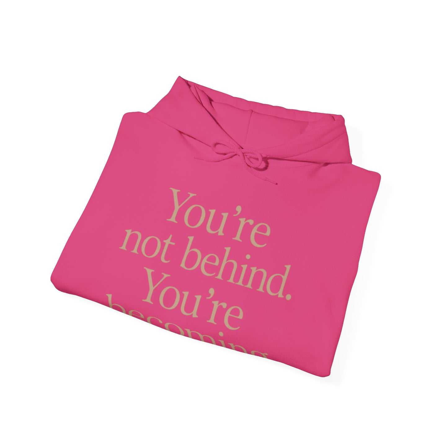 Motivational Hoodie - You're Not Behind, You're Becoming | Unisex Sweatshirt for Growth, Gift for Friends