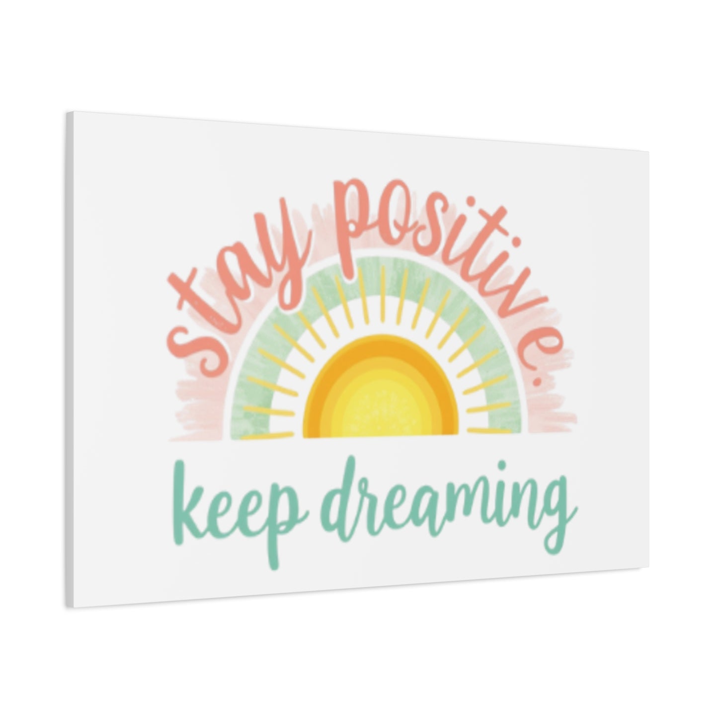 Stay Positive Keep Dreaming Canvas