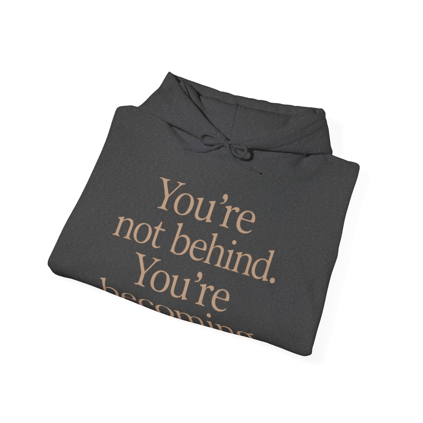 Motivational Hoodie - You're Not Behind, You're Becoming | Unisex Sweatshirt for Growth, Gift for Friends