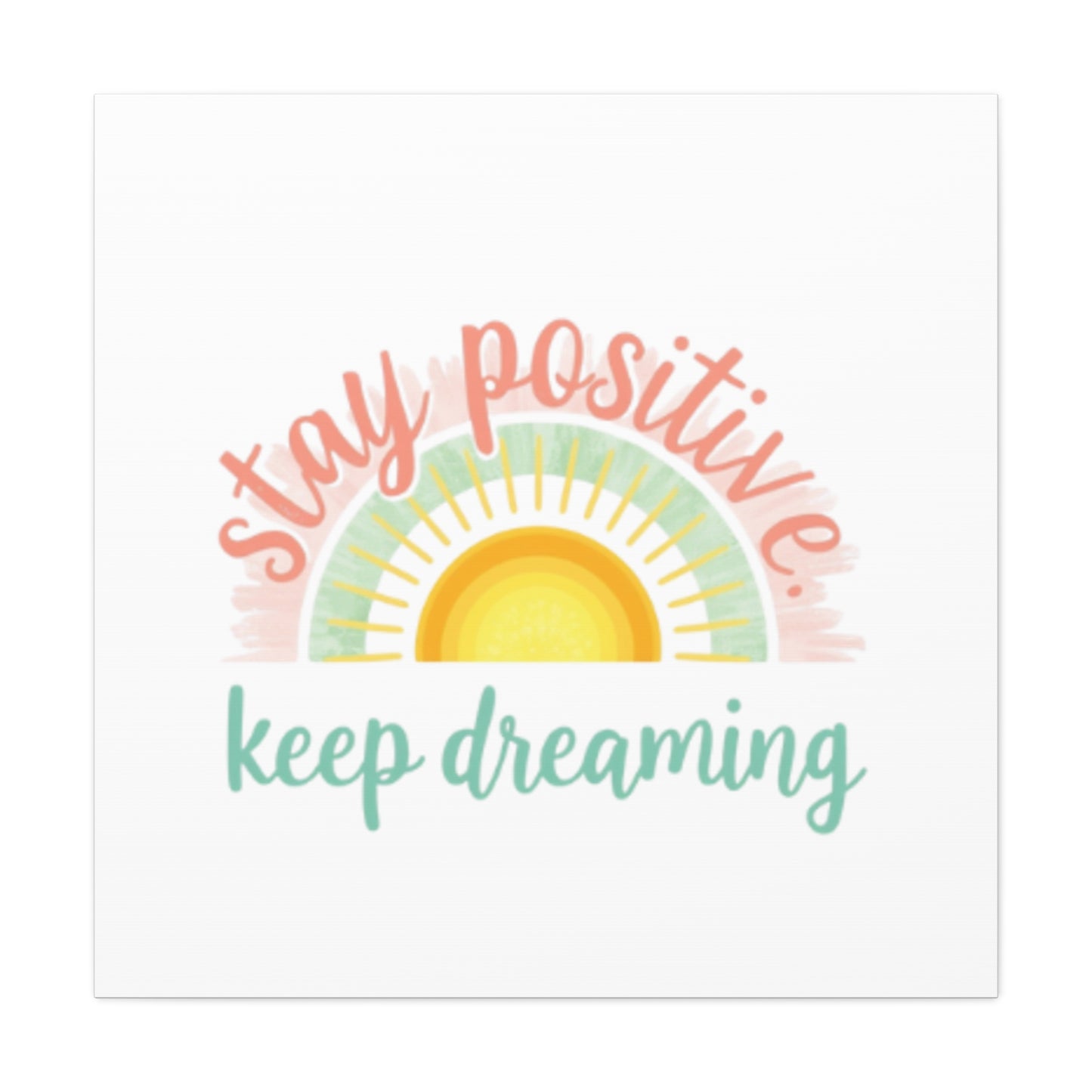 Stay Positive Keep Dreaming Canvas