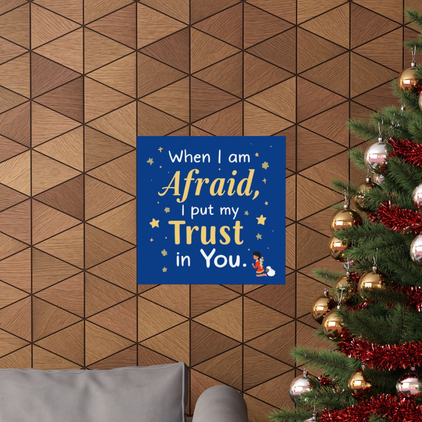 When I Am Afraid I Put My Trust In You Poster | Faith Inspirational Wall Art