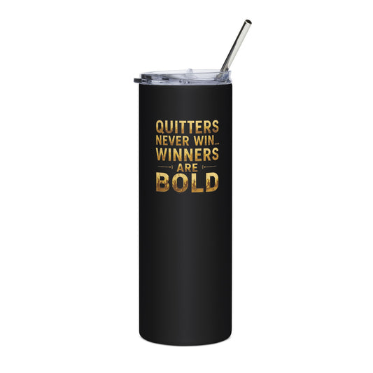 Quitters Never Win Winners Are Bold Tumbler | Motivational Quote Stainless Steel 20oz