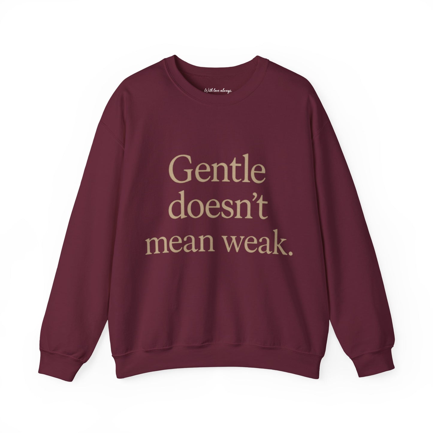 Gentle Doesn't Mean Weak Sweatshirt | Cozy Unisex Crewneck | Inspirational Gift | Gratitude, Encouragement, Self-Care