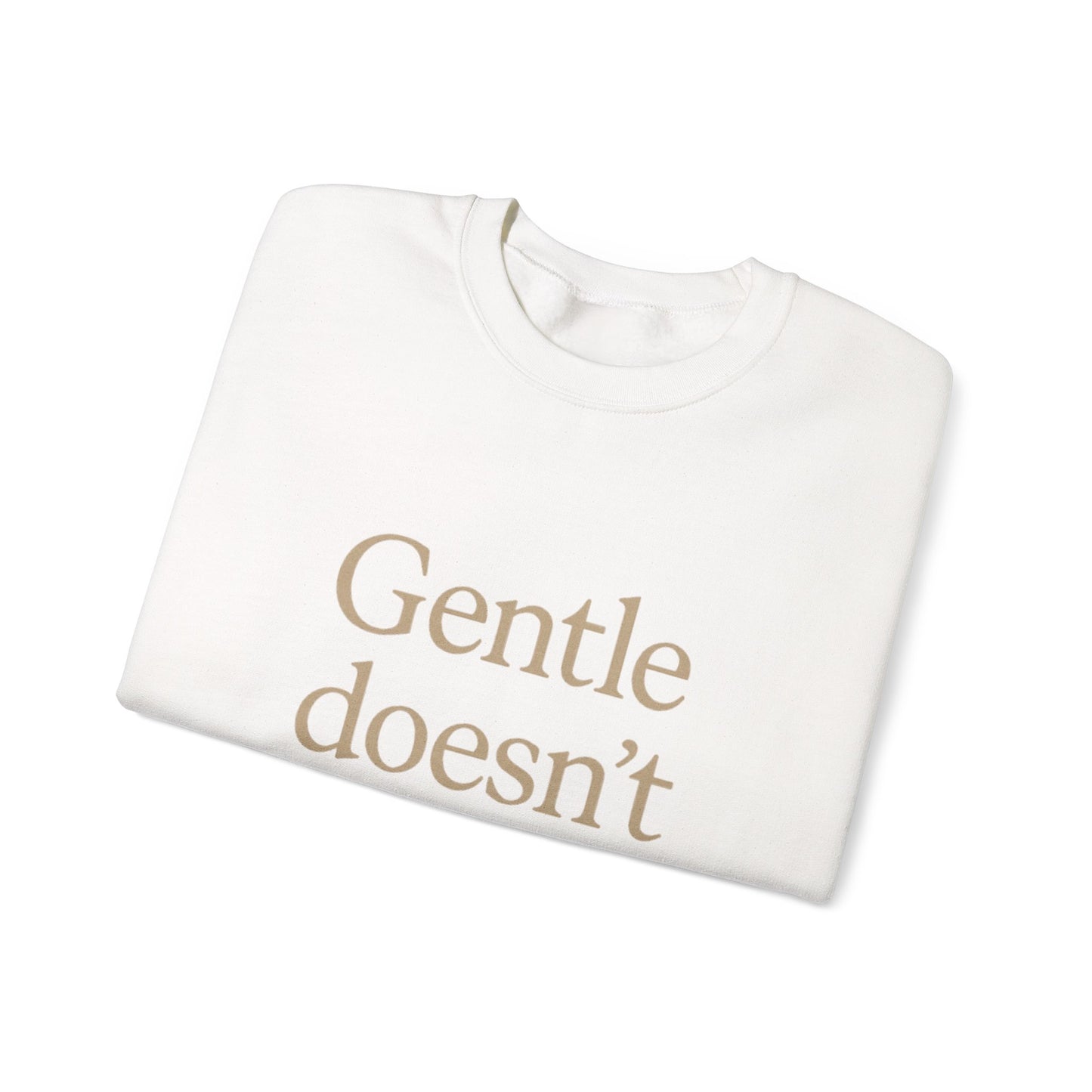 Gentle Doesn't Mean Weak Sweatshirt | Cozy Unisex Crewneck | Inspirational Gift | Gratitude, Encouragement, Self-Care