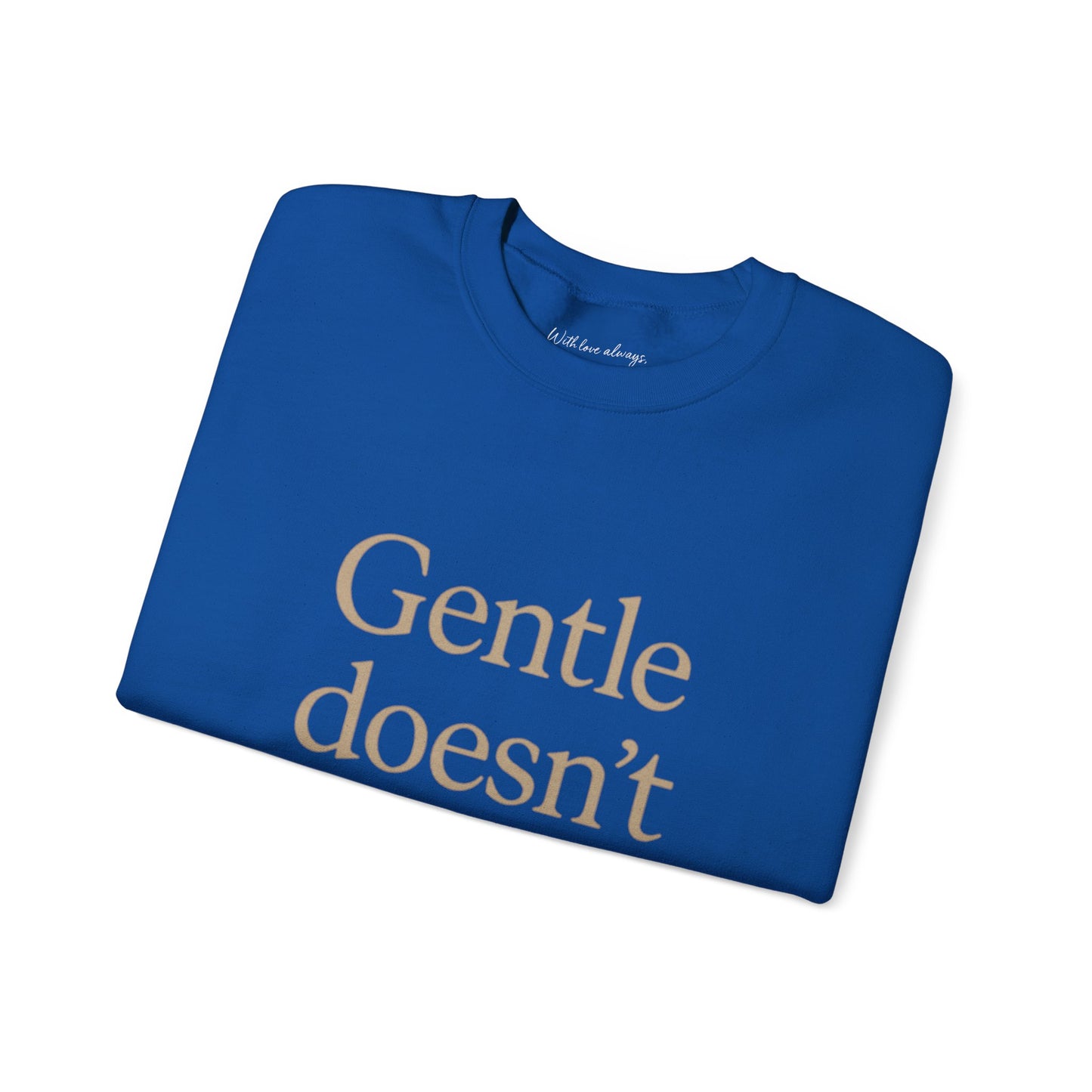 Gentle Doesn't Mean Weak Sweatshirt | Cozy Unisex Crewneck | Inspirational Gift | Gratitude, Encouragement, Self-Care