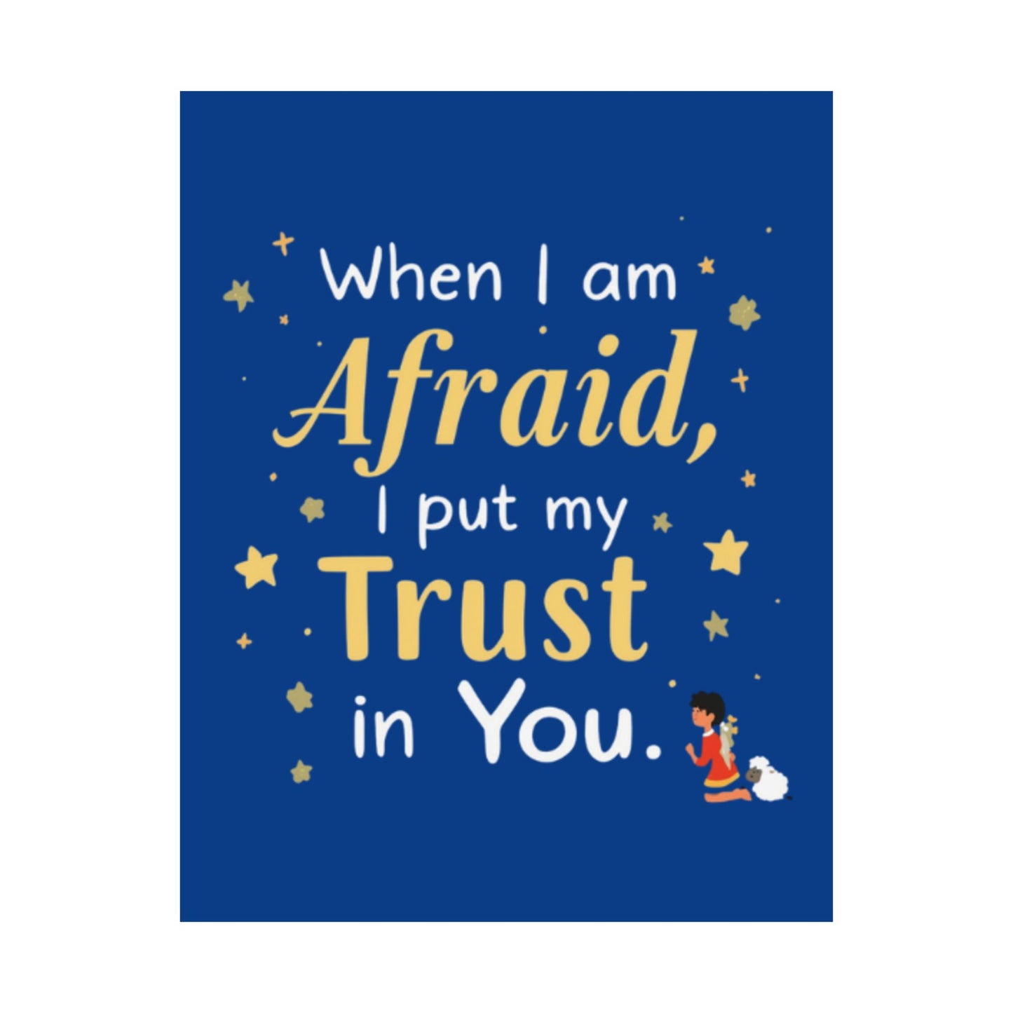 When I Am Afraid I Put My Trust In You Poster | Faith Inspirational Wall Art
