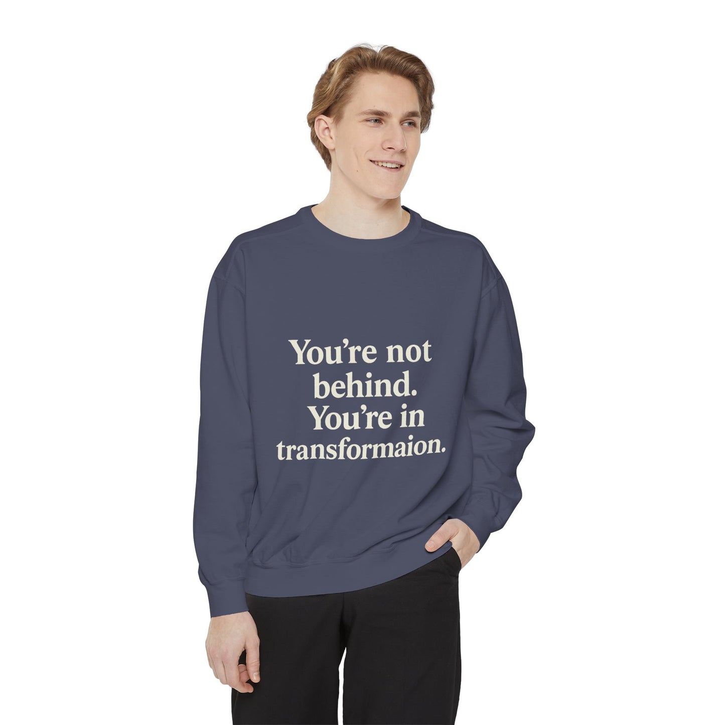 Transformational Unisex Sweatshirt, Inspirational Garment-Dyed Sweater, Motivational Apparel, Gift for Self-Improvement, Cozy Casual Wear
