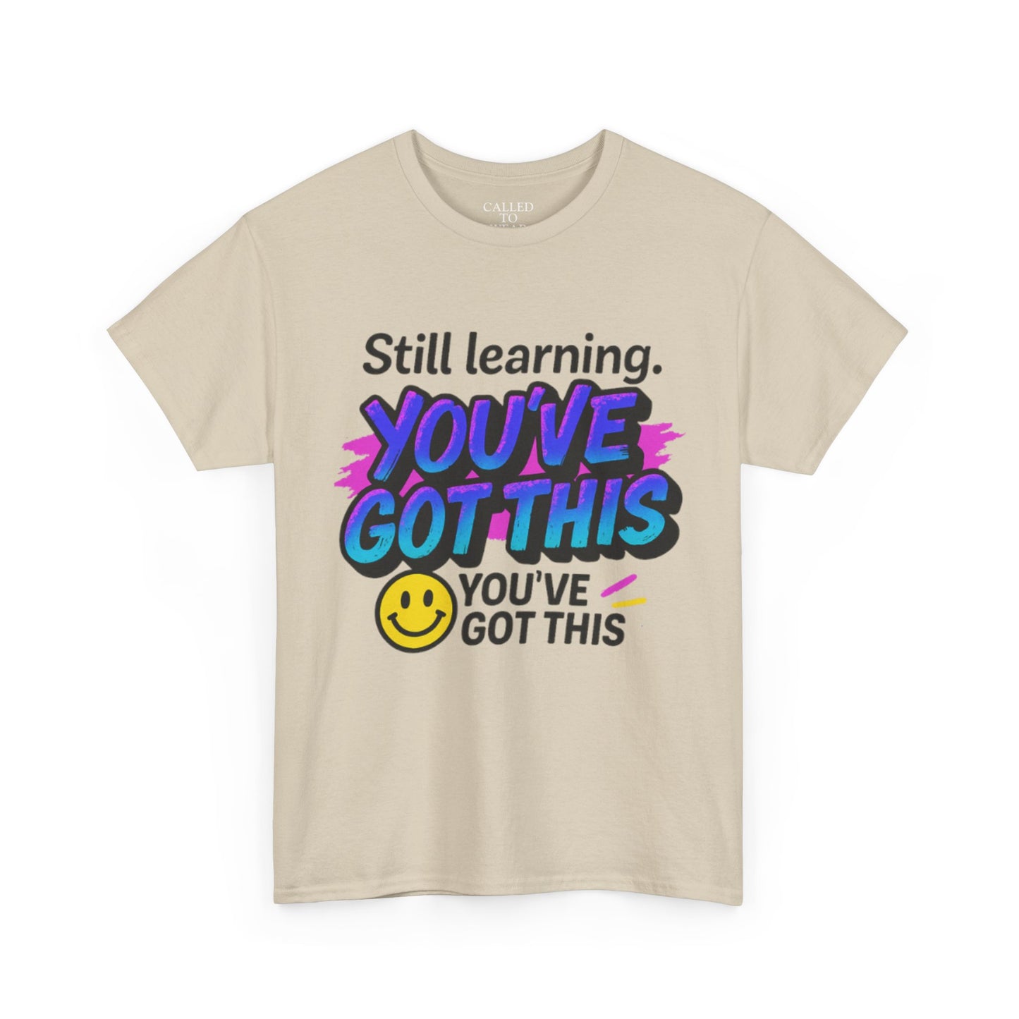 Still Learning YOU'VE GOT THIS T-Shirt | Motivational Smiley Tee