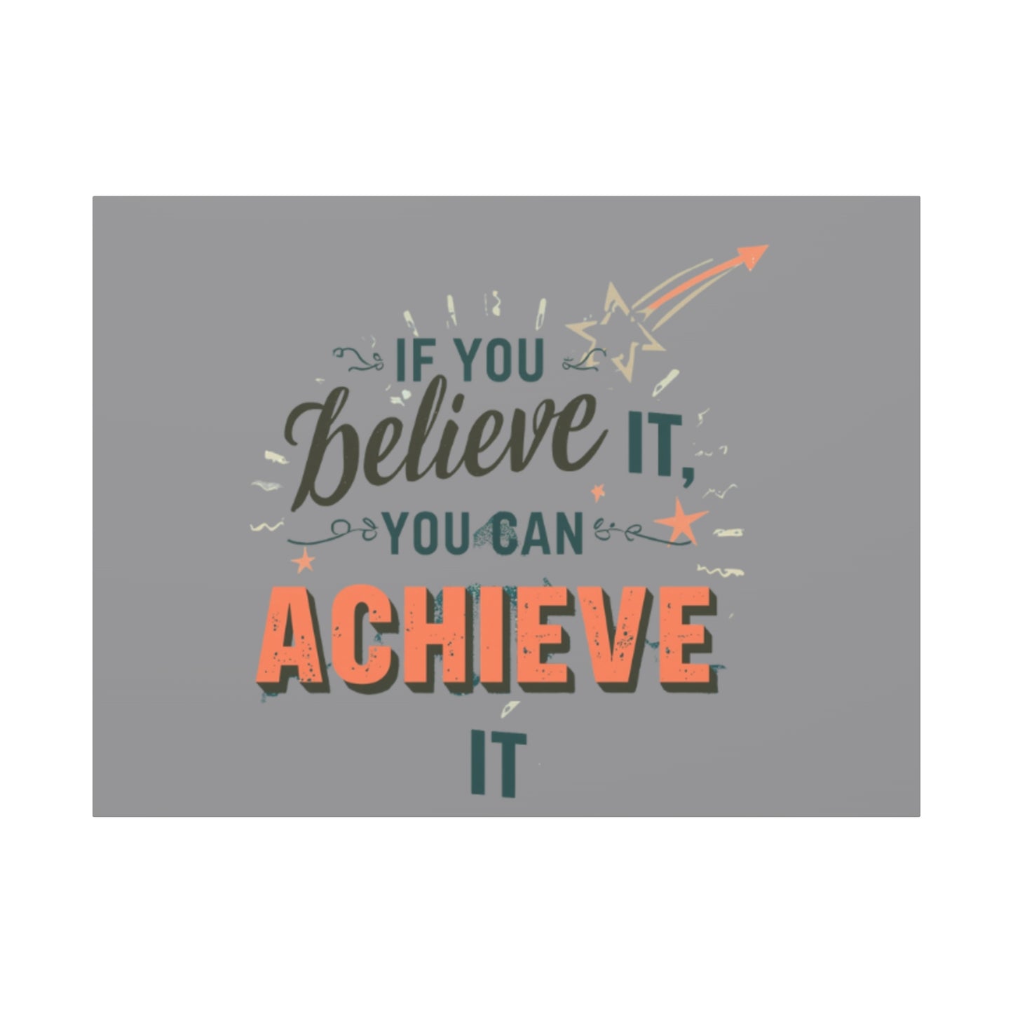 If You Believe It You Can Achieve It Canvas | Matte Stretched Canvas