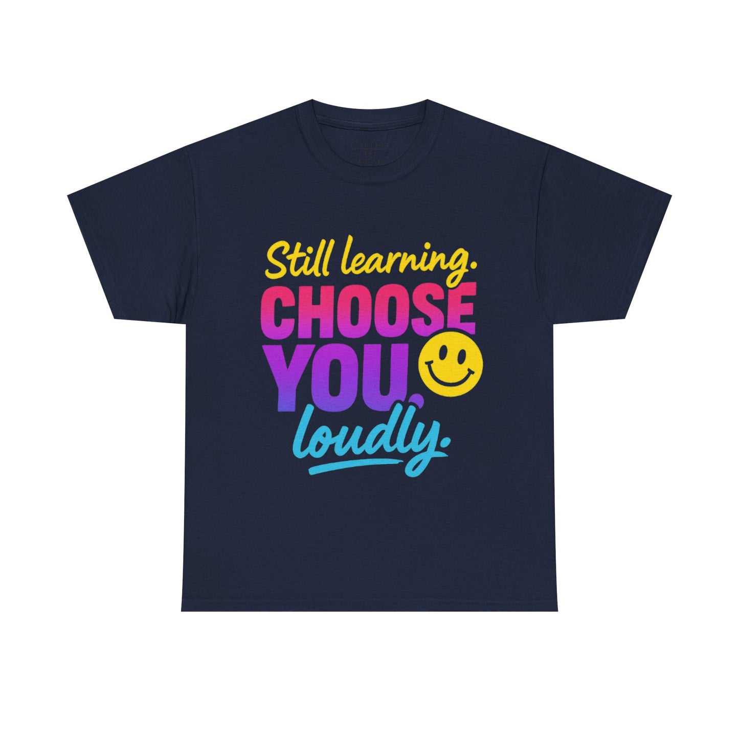 Still Learning Choose You Loudly tee | Self-Care Smiley Shirt