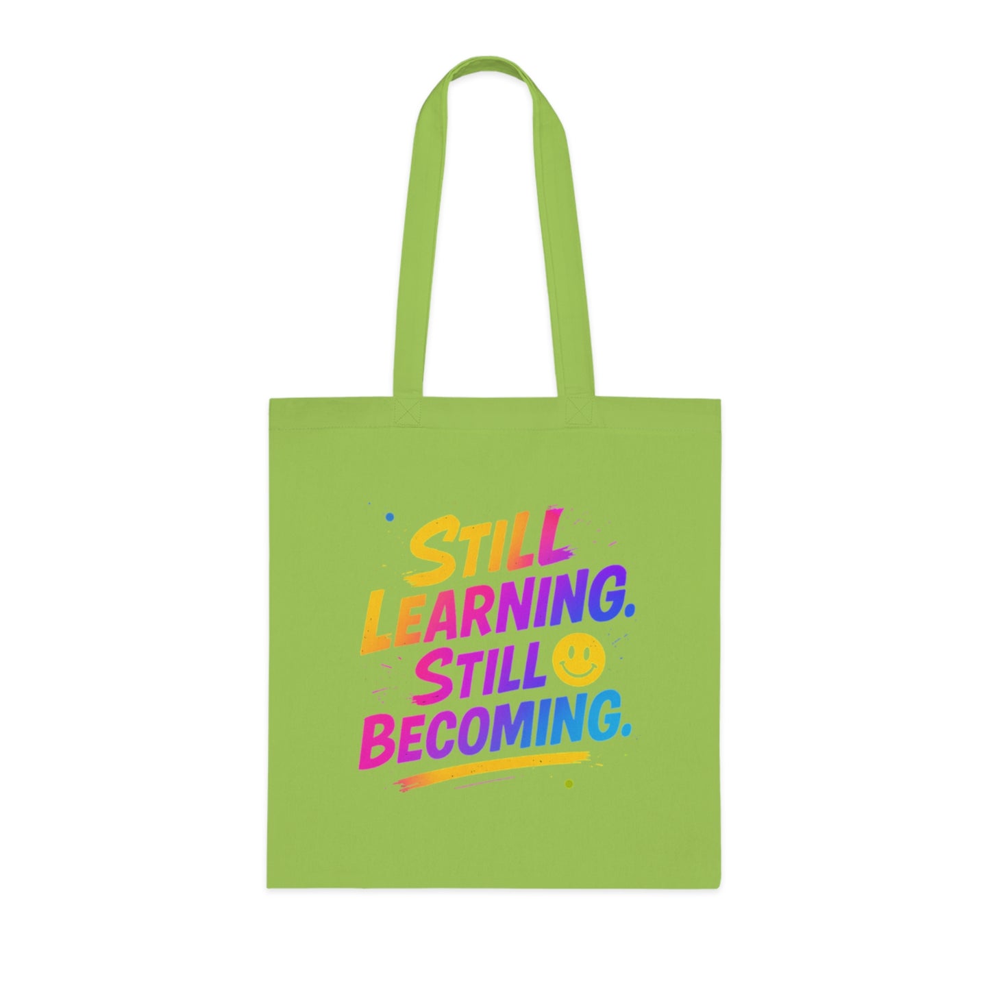 Still Learning, Still Becoming Cotton Tote Colourful Inspirational Eco-Friendly Shopping Bag
