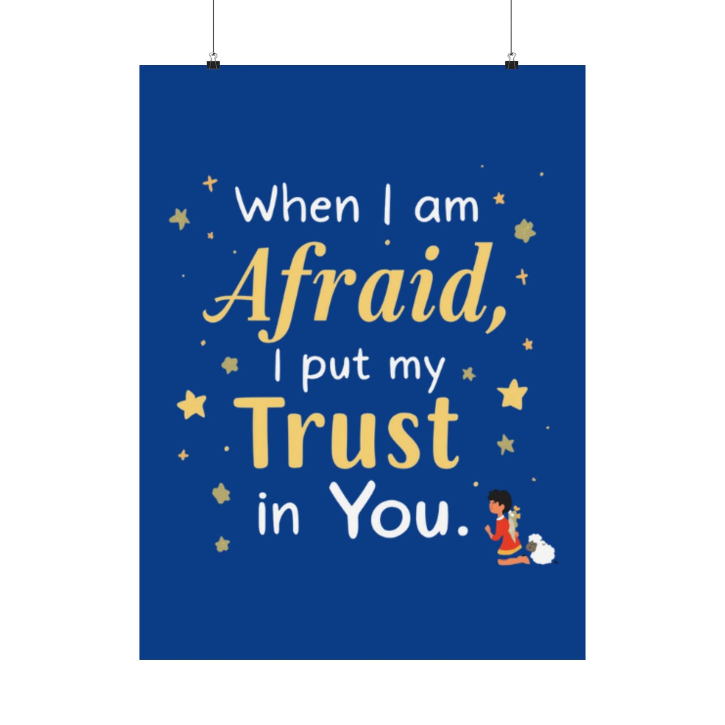 When I Am Afraid I Put My Trust In You Poster | Faith Inspirational Wall Art