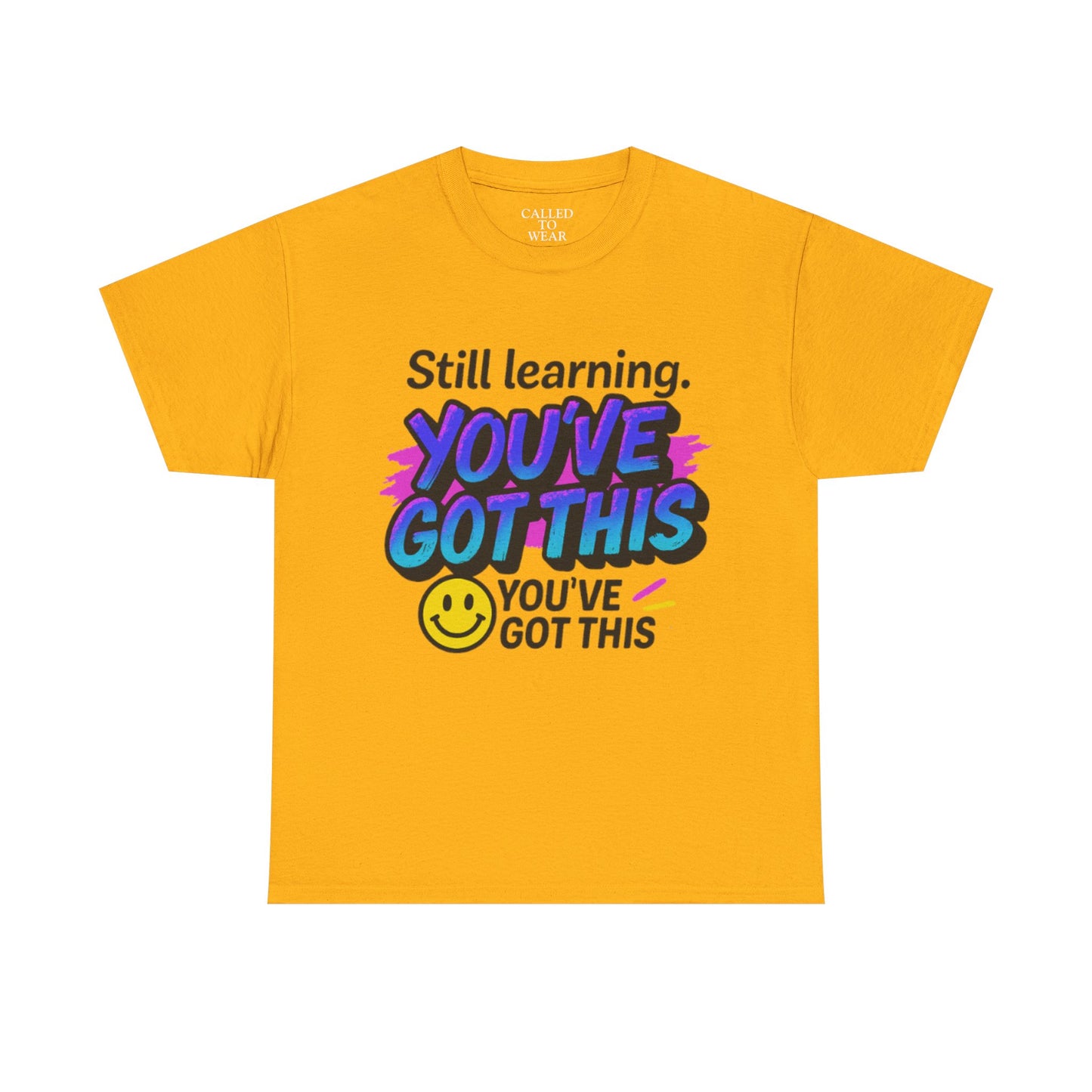 Still Learning YOU'VE GOT THIS T-Shirt | Motivational Smiley Tee