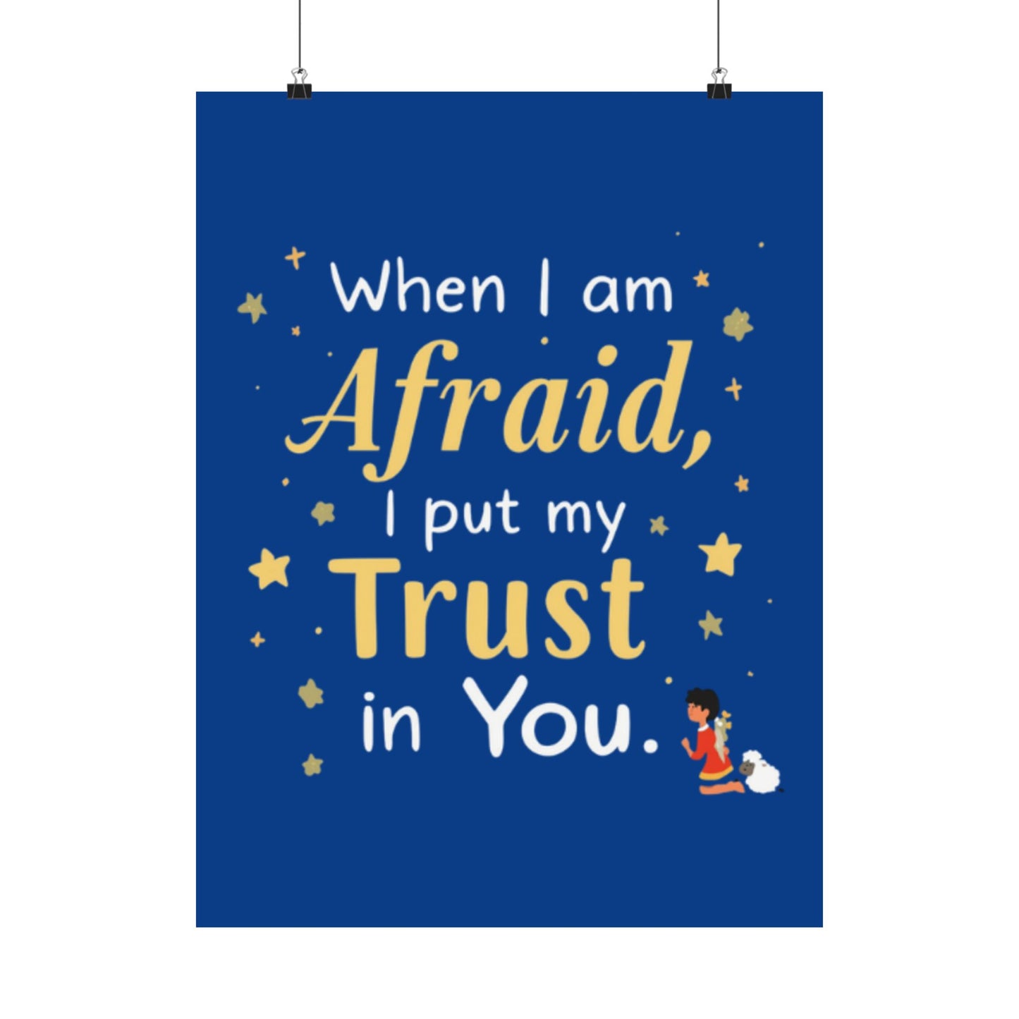 When I Am Afraid I Put My Trust In You Poster | Faith Inspirational Wall Art