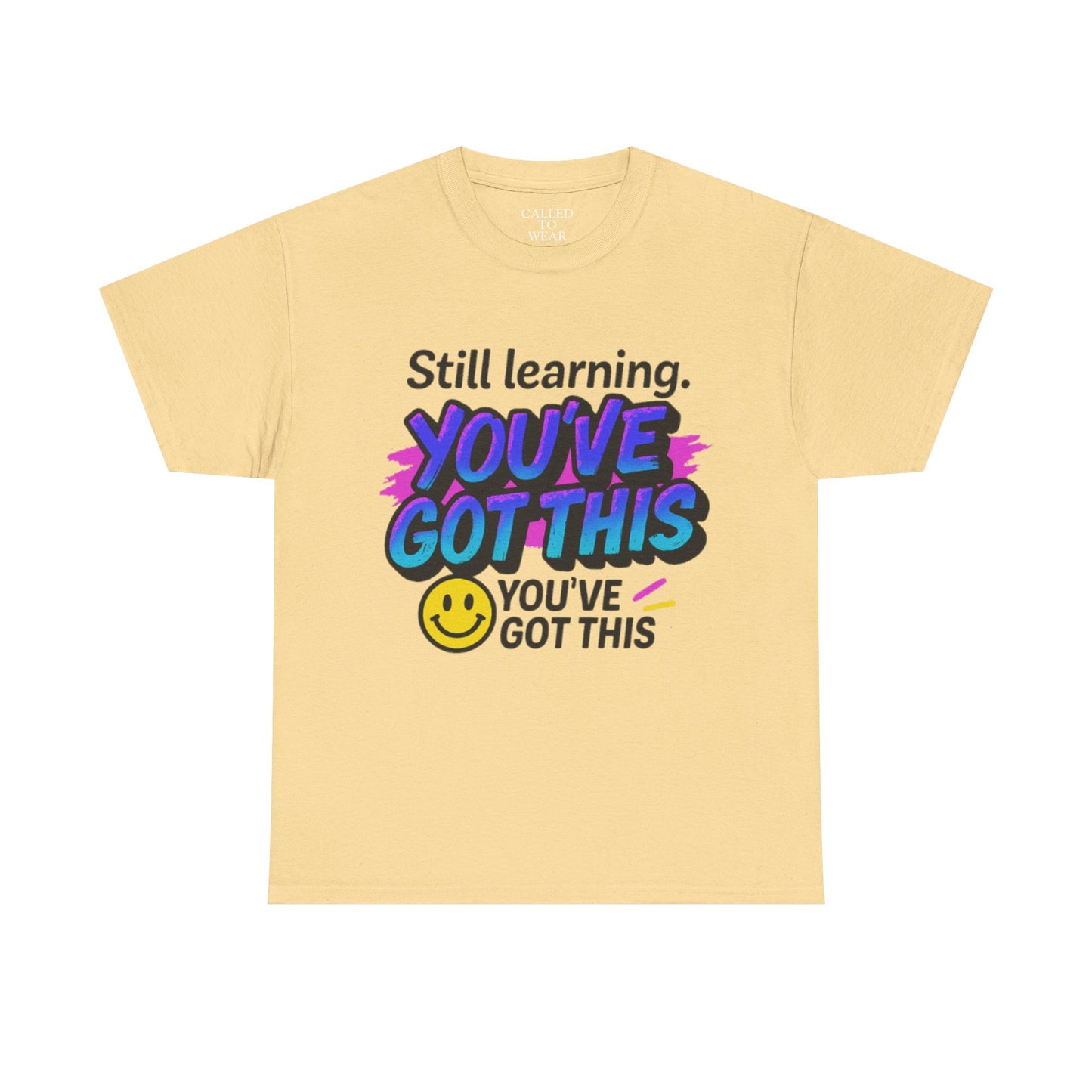 Still Learning YOU'VE GOT THIS T-Shirt | Motivational Smiley Tee