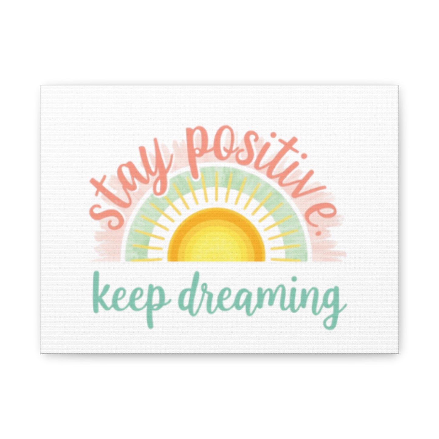 Stay Positive Keep Dreaming Canvas