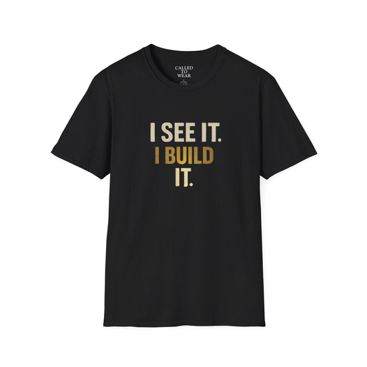 I SEE IT. I BUILD IT. Tee — Builder/Designer Inspirational Crewneck