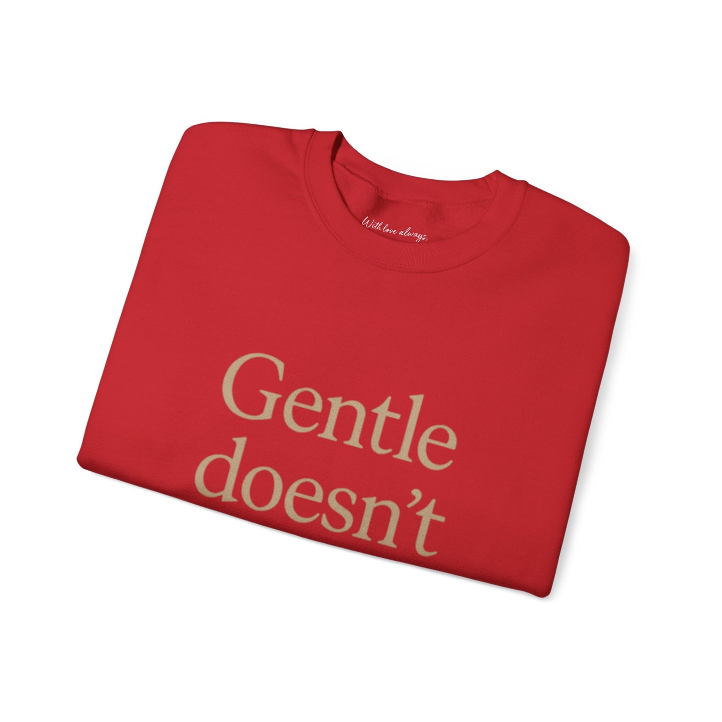 Gentle Doesn't Mean Weak Sweatshirt | Cozy Unisex Crewneck | Inspirational Gift | Gratitude, Encouragement, Self-Care