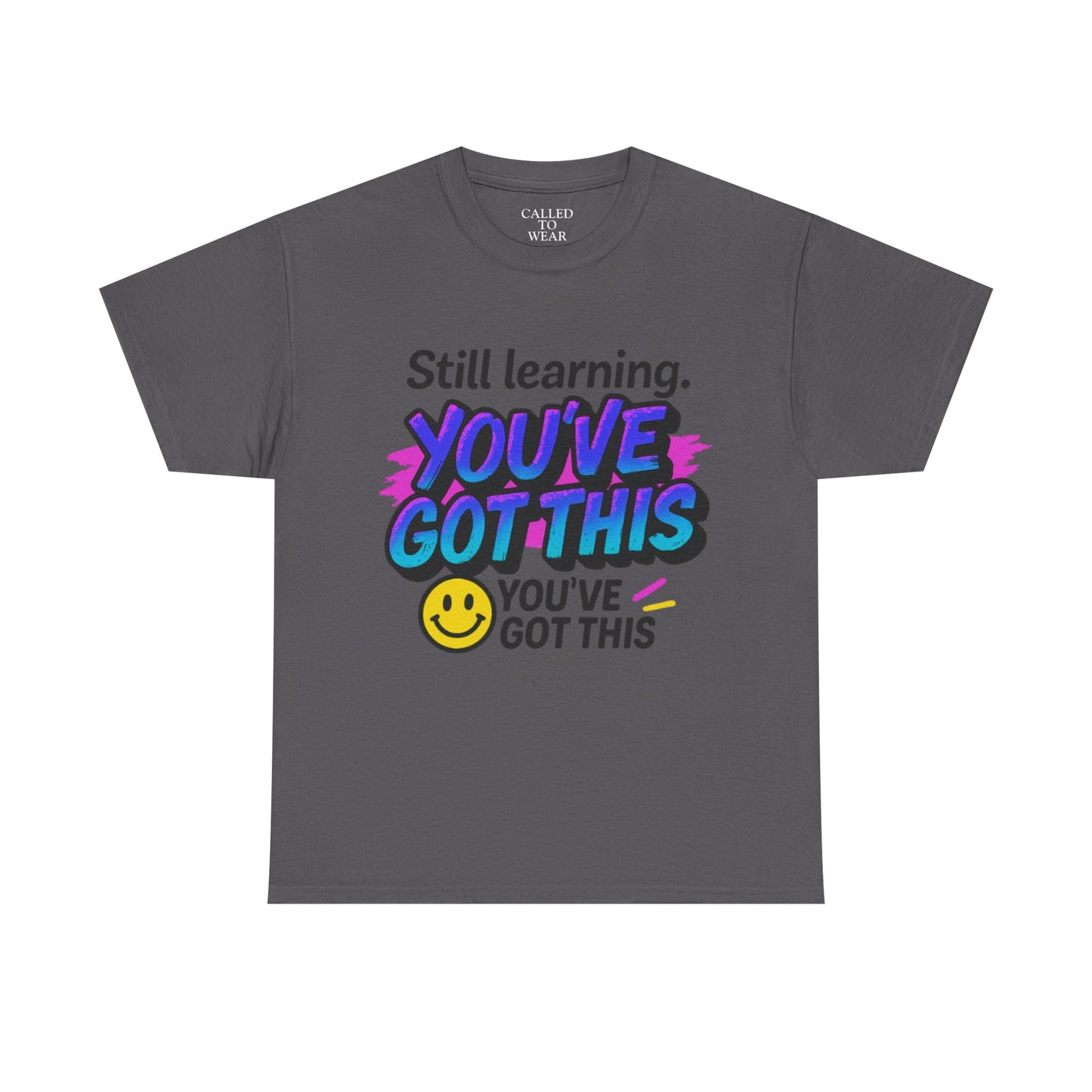 Still Learning YOU'VE GOT THIS T-Shirt | Motivational Smiley Tee