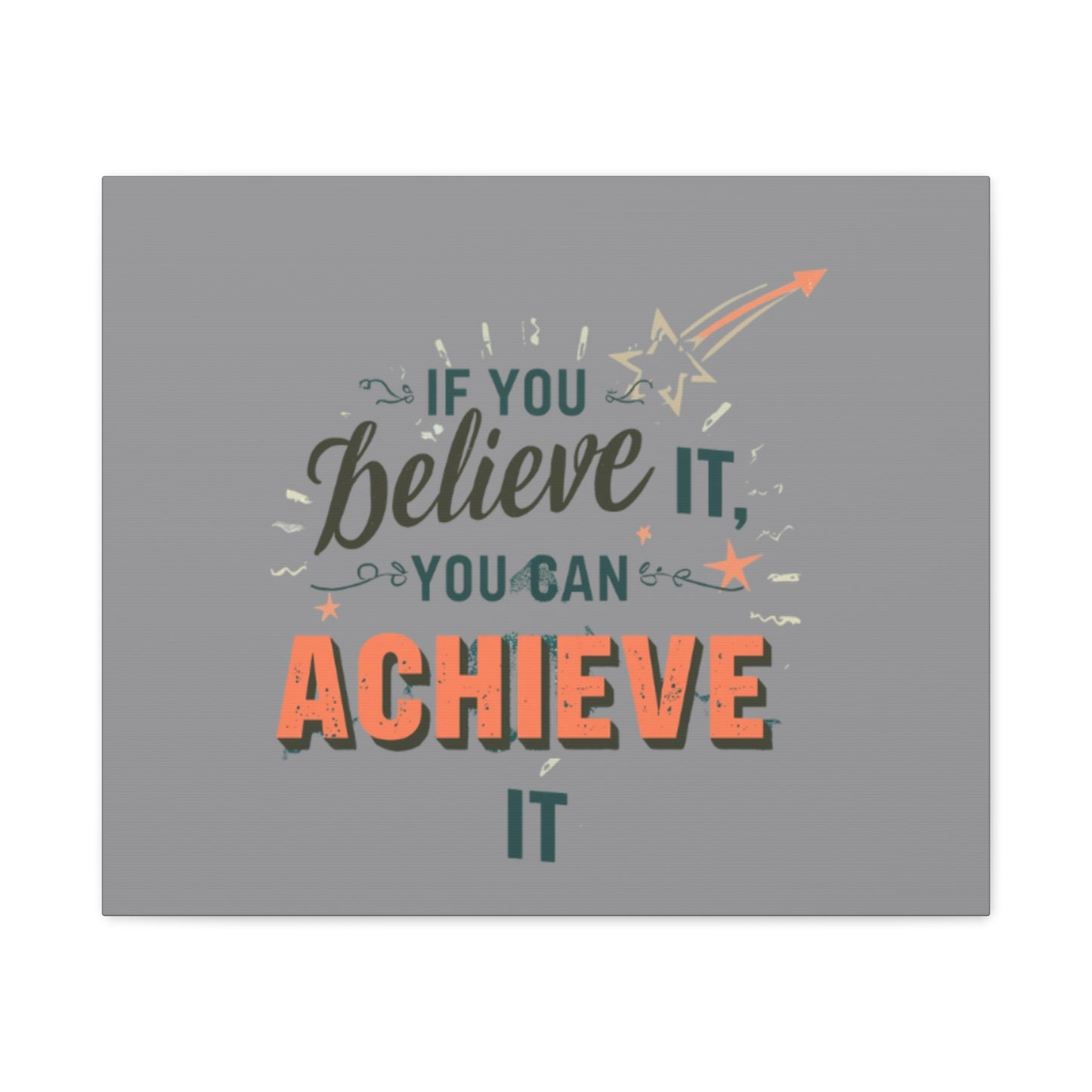 If You Believe It You Can Achieve It Canvas | Matte Stretched Canvas