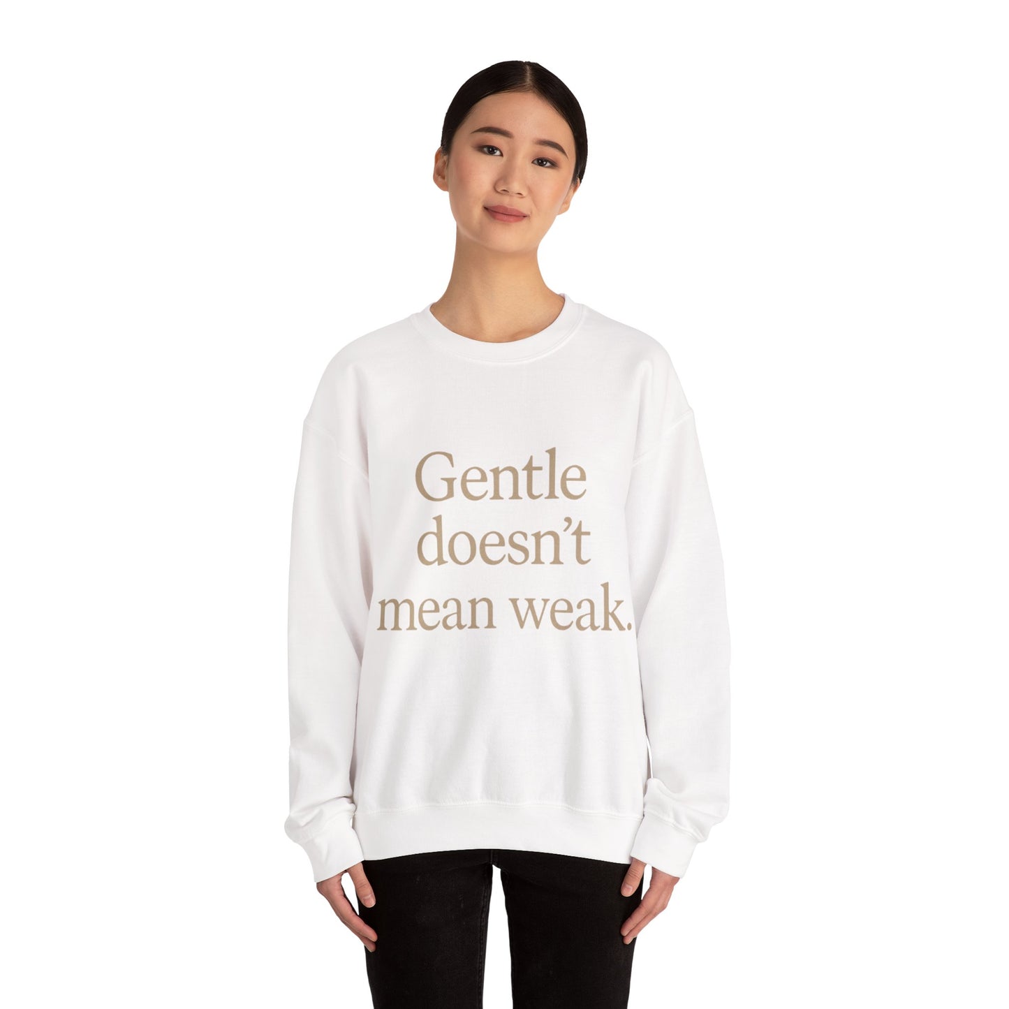 Gentle Doesn't Mean Weak Sweatshirt | Cozy Unisex Crewneck | Inspirational Gift | Gratitude, Encouragement, Self-Care