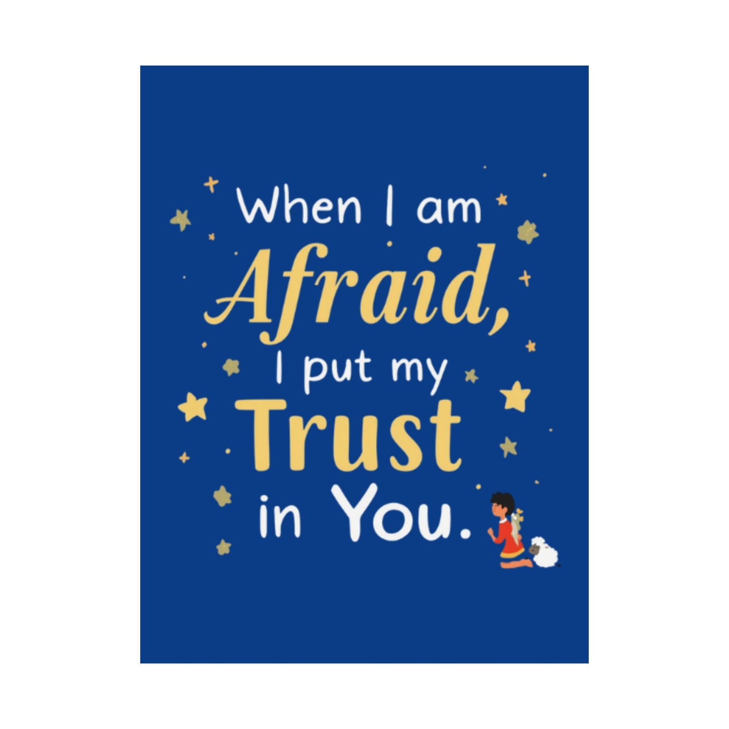 When I Am Afraid I Put My Trust In You Poster | Faith Inspirational Wall Art
