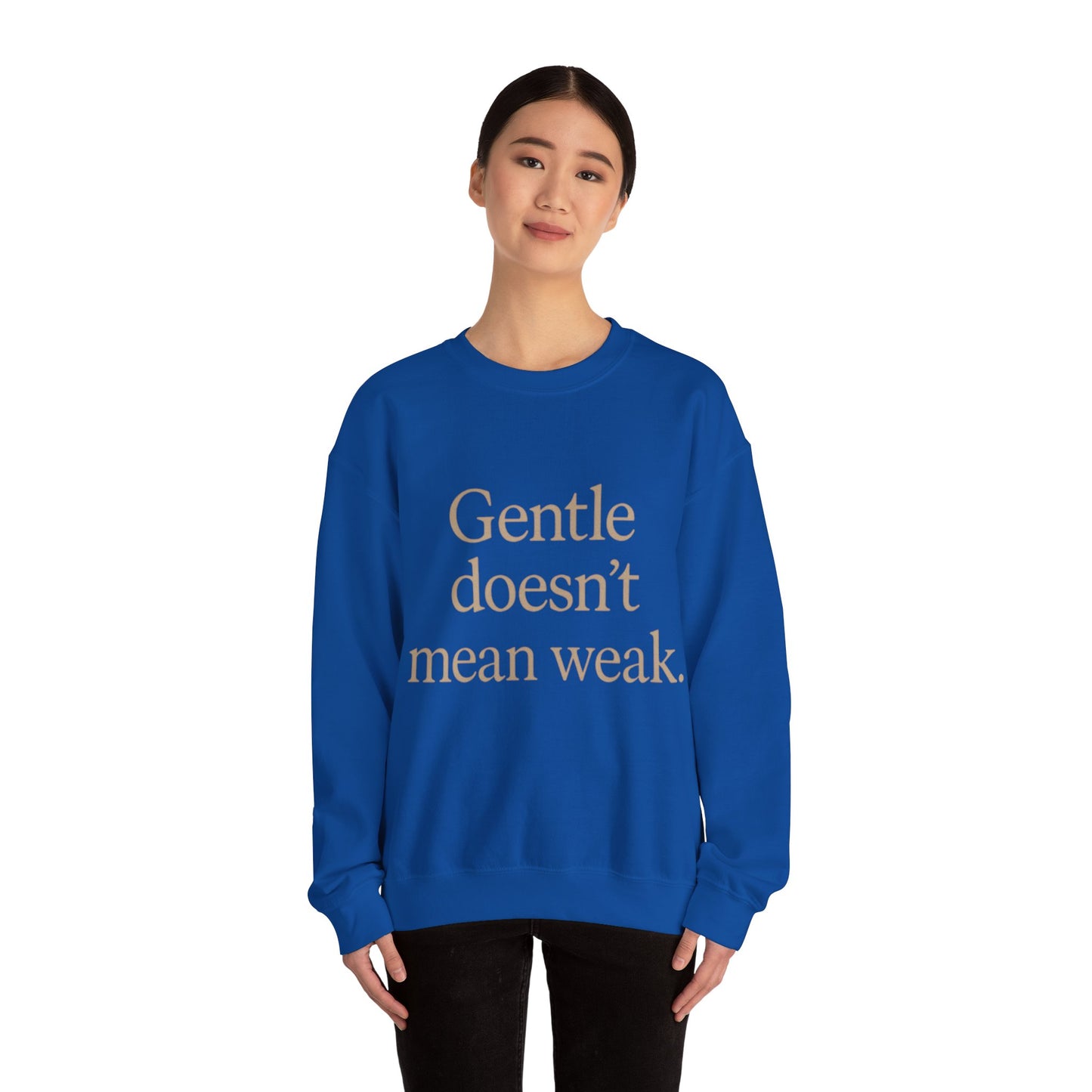Gentle Doesn't Mean Weak Sweatshirt | Cozy Unisex Crewneck | Inspirational Gift | Gratitude, Encouragement, Self-Care