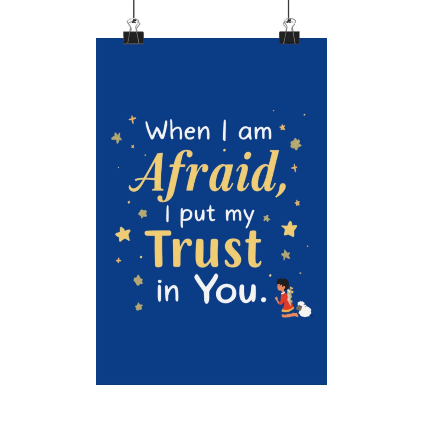 When I Am Afraid I Put My Trust In You Poster | Faith Inspirational Wall Art