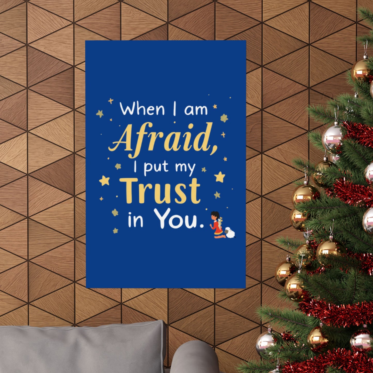 When I Am Afraid I Put My Trust In You Poster | Faith Inspirational Wall Art