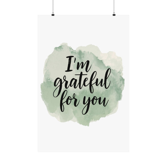 I'm Grateful For You Poster | Matte Vertical Wall Art, Watercolor Script
