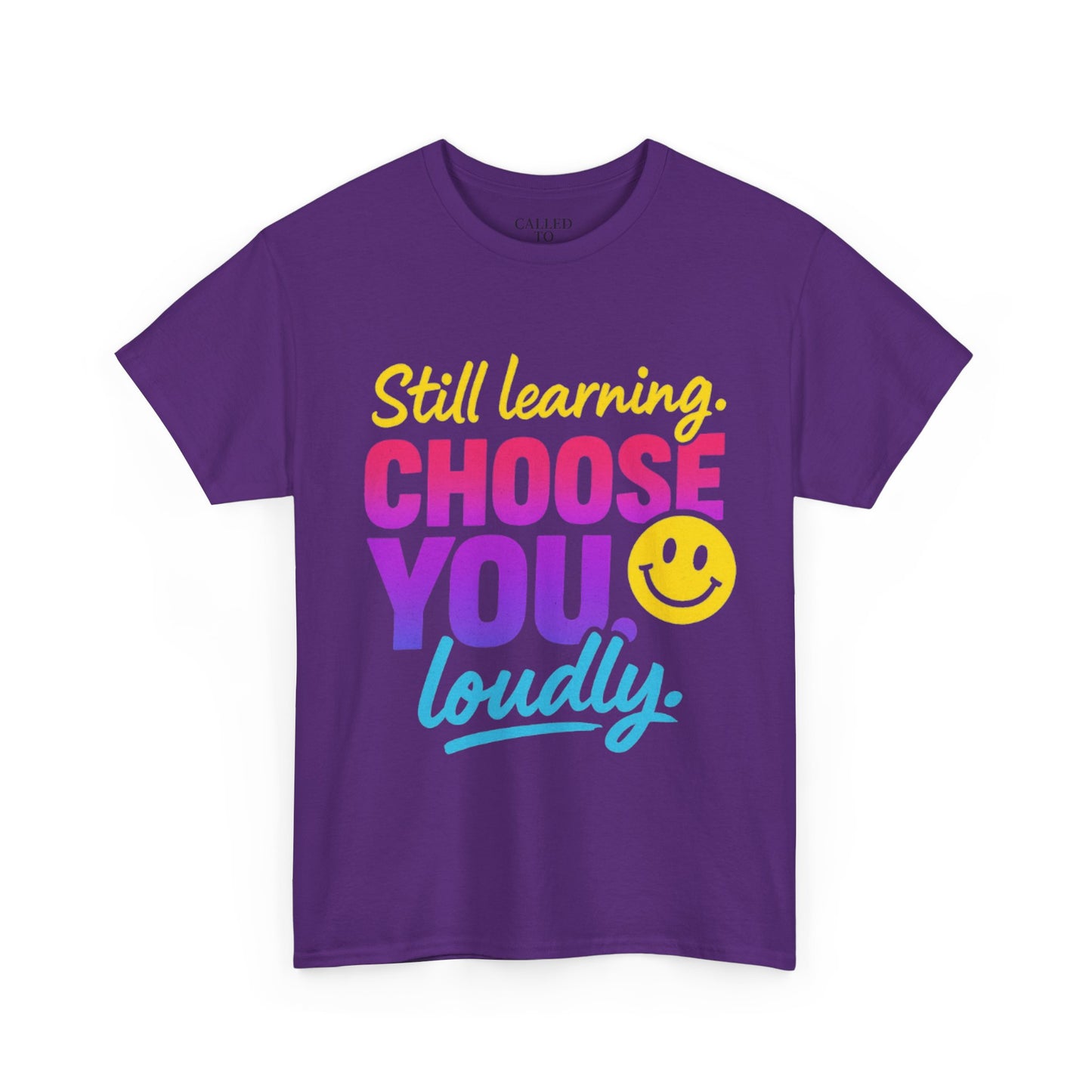 Still Learning Choose You Loudly tee | Self-Care Smiley Shirt