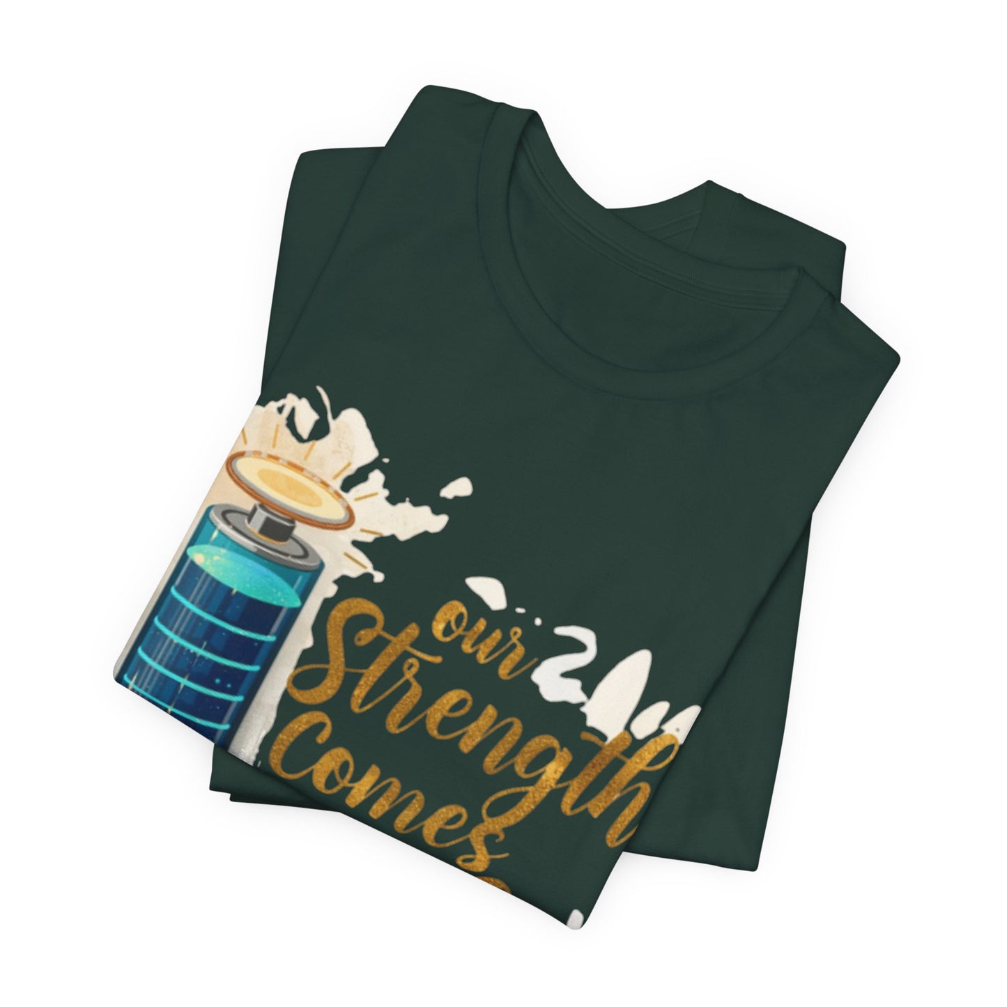 Our Strength Comes From Faith T-Shirt | Christian Faith Graphic Tee