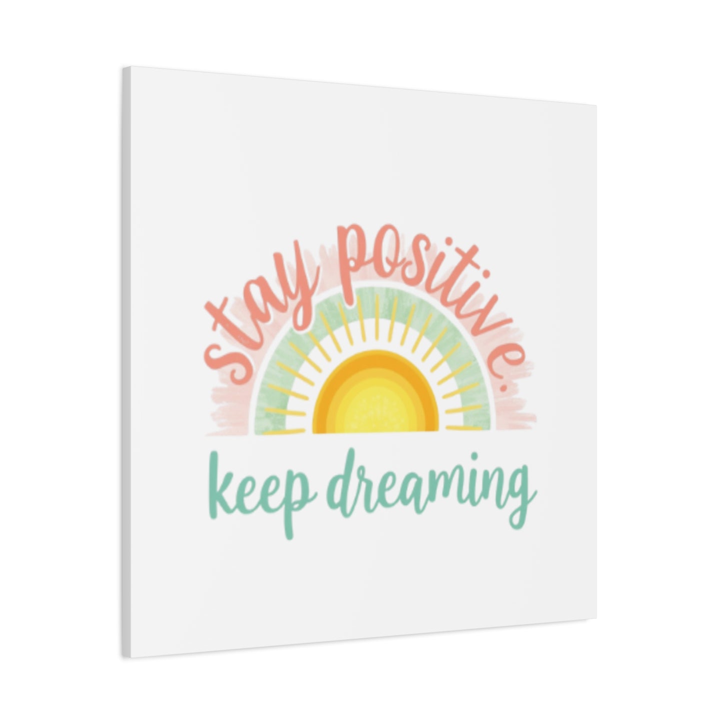 Stay Positive Keep Dreaming Canvas