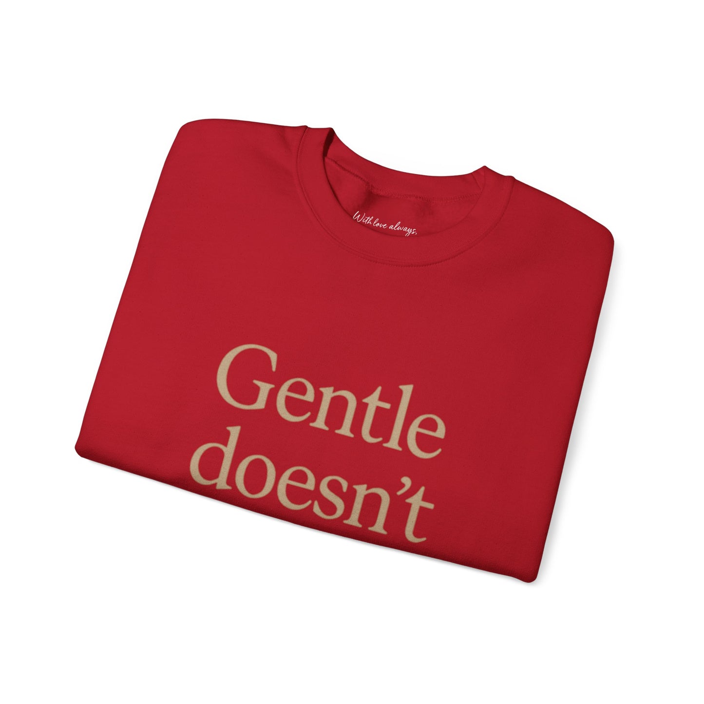 Gentle Doesn't Mean Weak Sweatshirt | Cozy Unisex Crewneck | Inspirational Gift | Gratitude, Encouragement, Self-Care