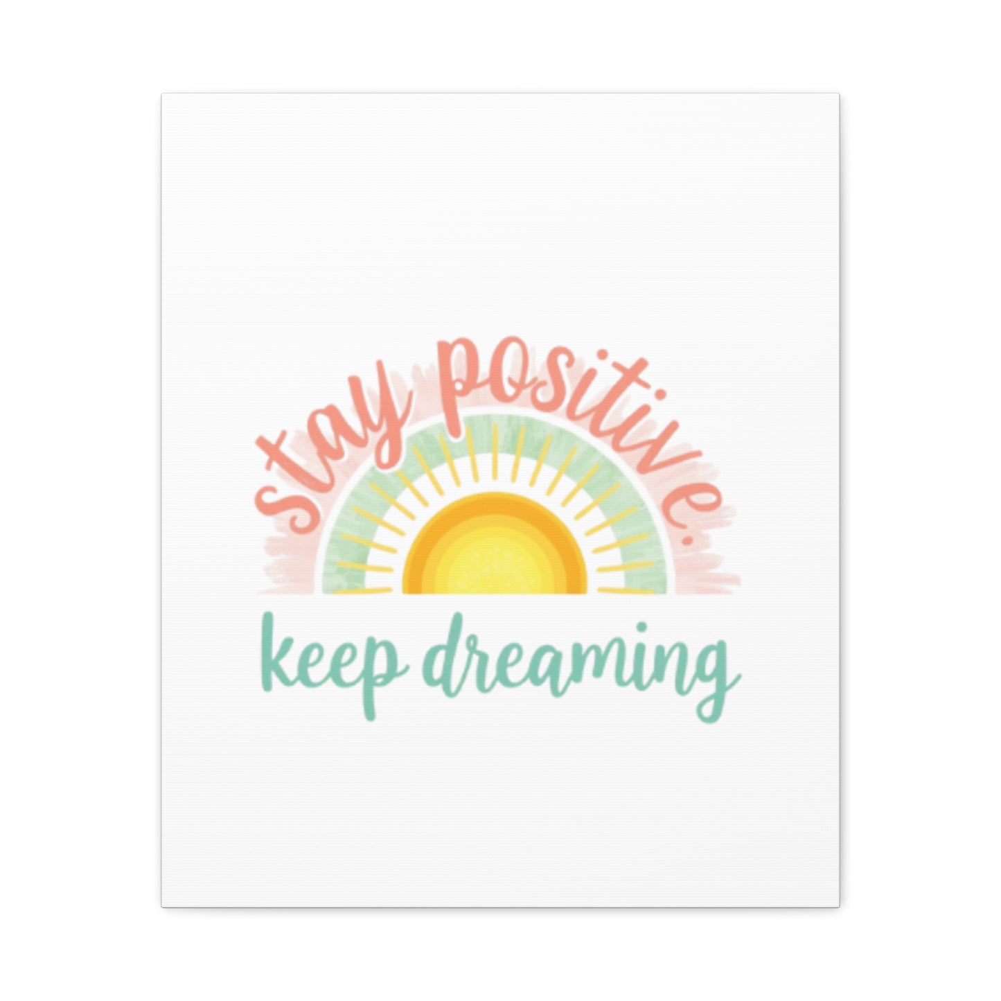 Stay Positive Keep Dreaming Canvas