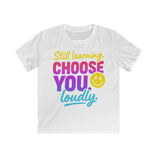 Cheerful Kids Tee - Still Learning Choose You Loudly - Motivational Shirt
