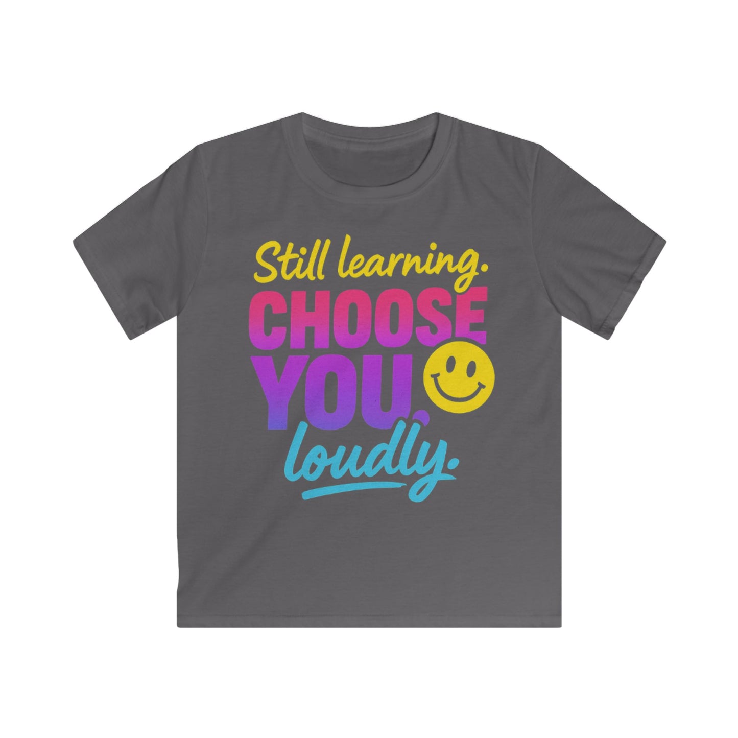 Cheerful Kids Tee - Still Learning Choose You Loudly - Motivational Shirt