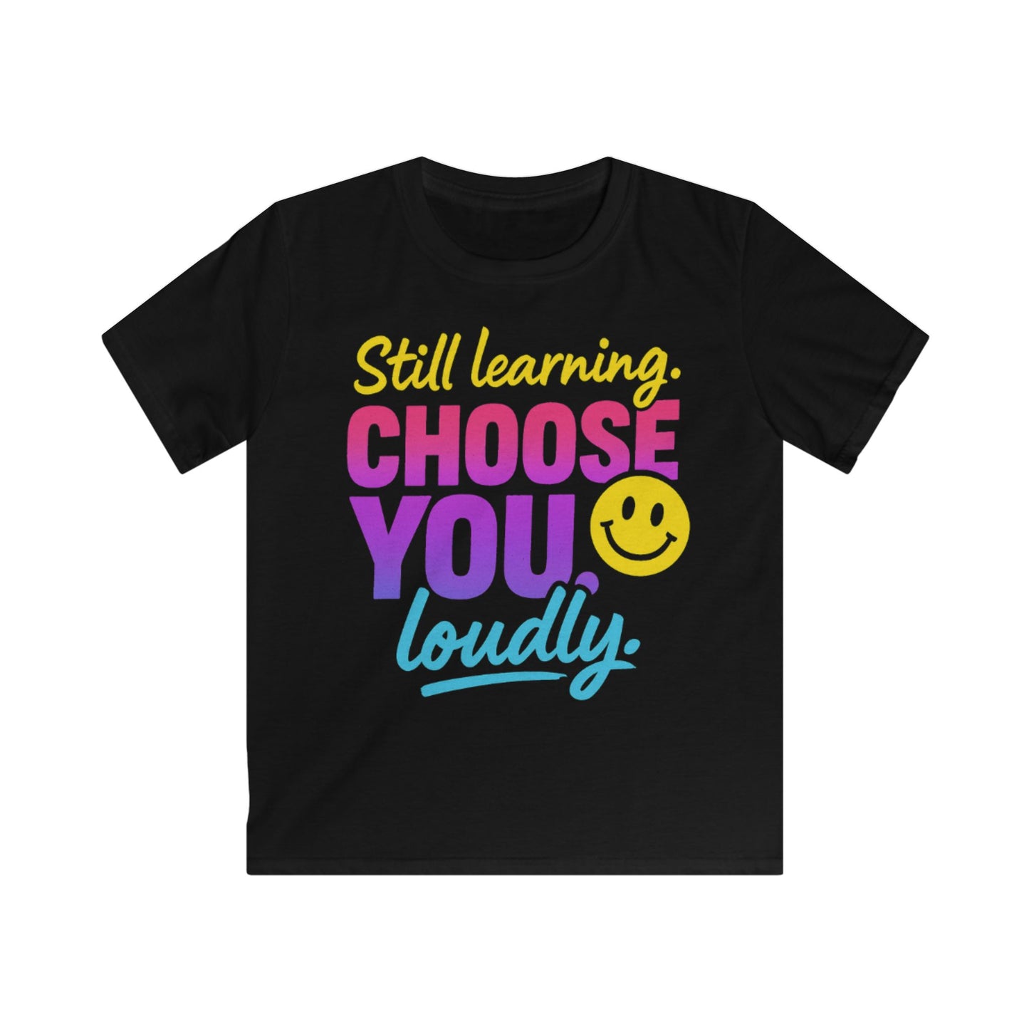 Cheerful Kids Tee - Still Learning Choose You Loudly - Motivational Shirt