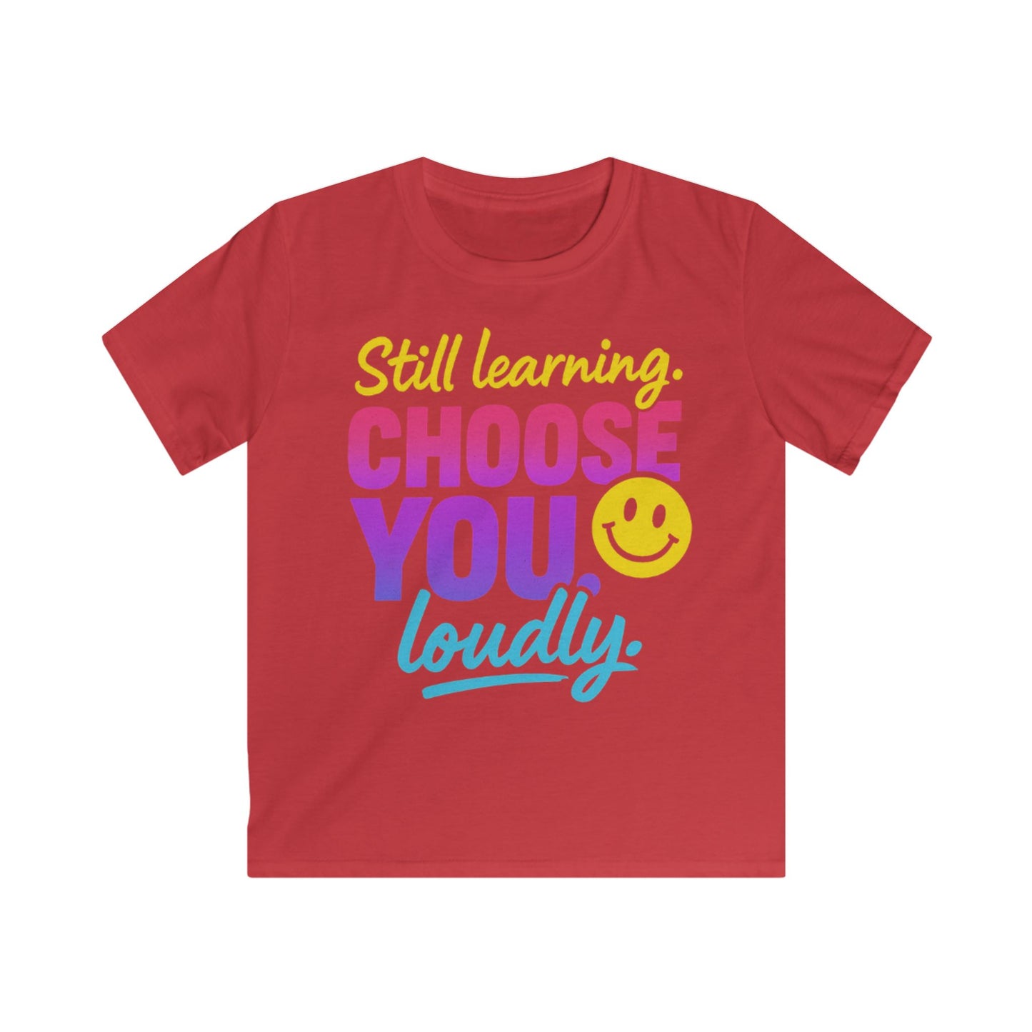 Cheerful Kids Tee - Still Learning Choose You Loudly - Motivational Shirt