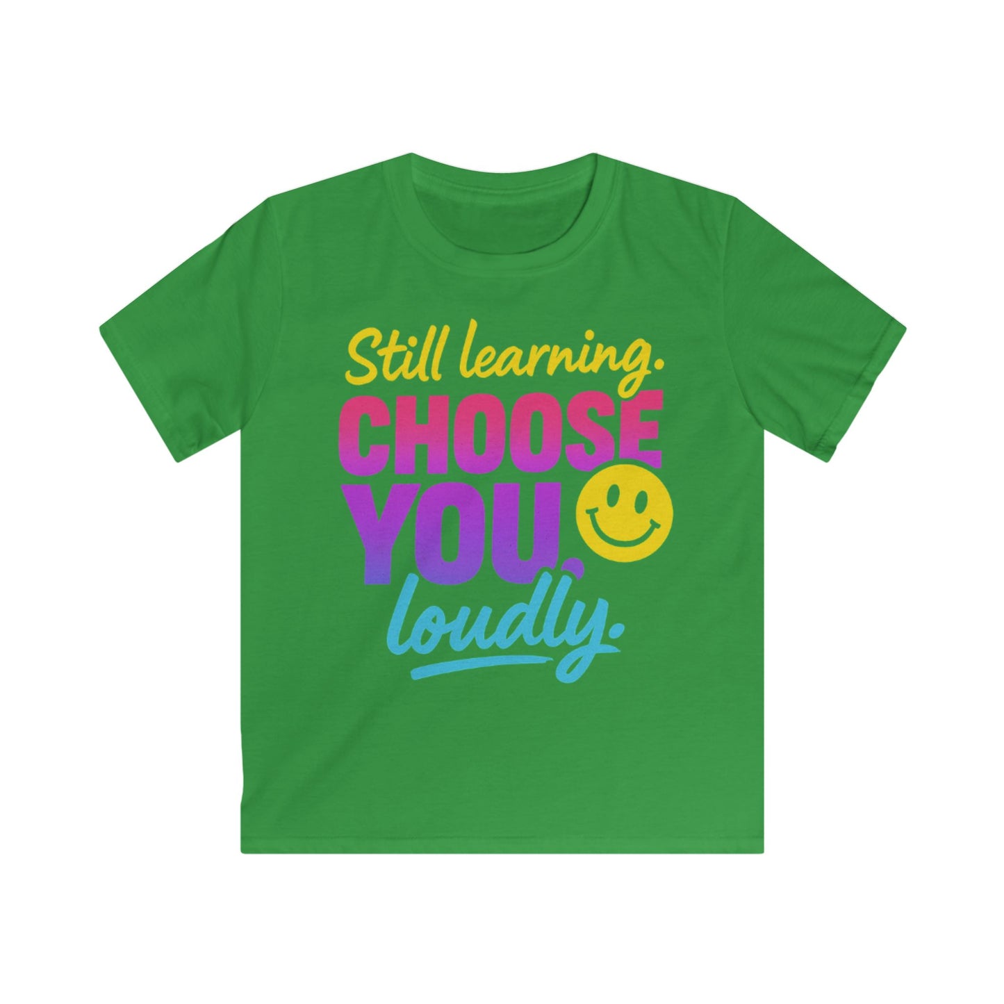 Cheerful Kids Tee - Still Learning Choose You Loudly - Motivational Shirt