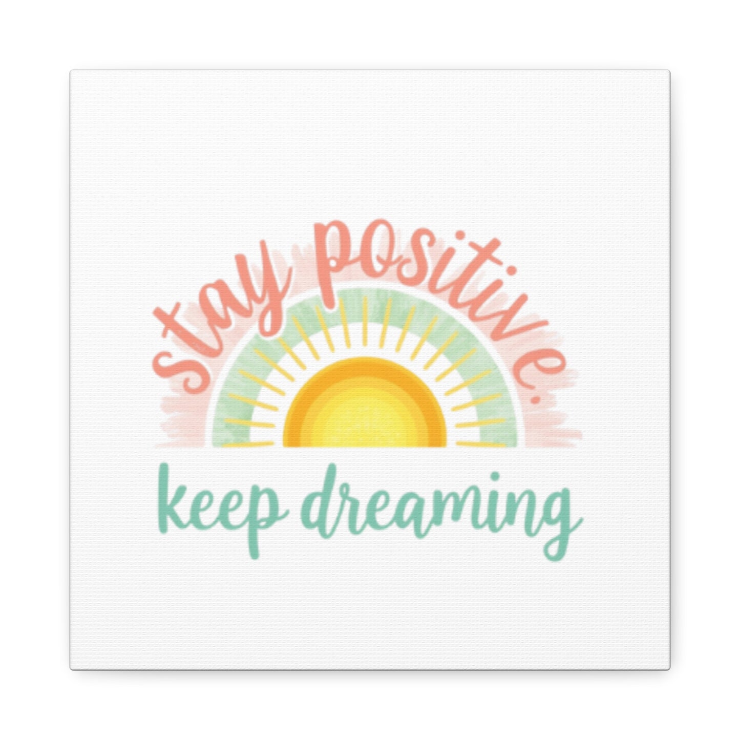 Stay Positive Keep Dreaming Canvas