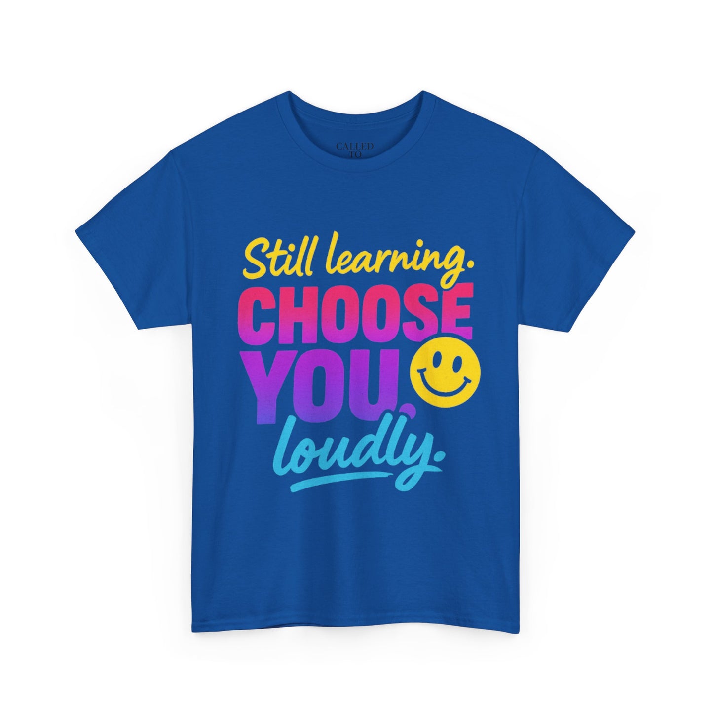 Still Learning Choose You Loudly tee | Self-Care Smiley Shirt