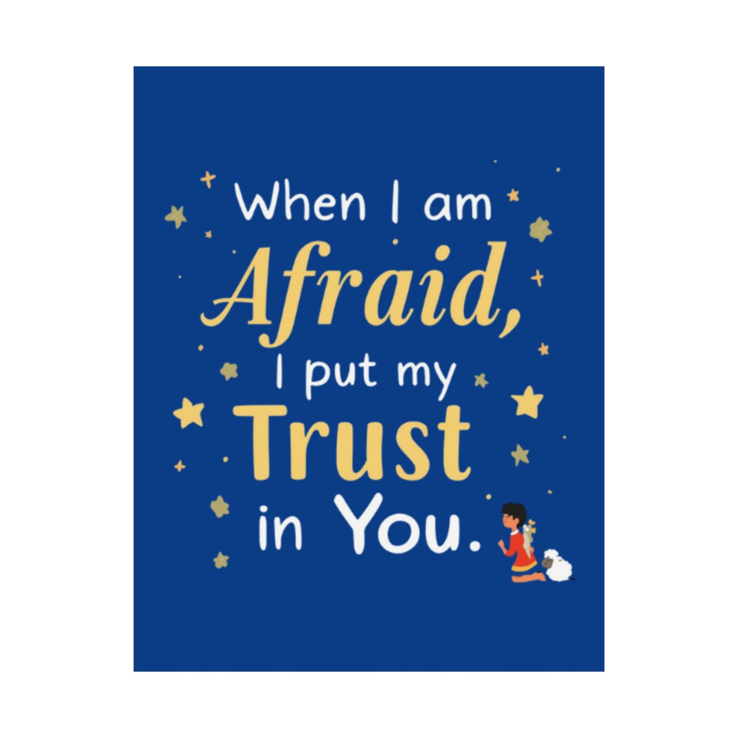 When I Am Afraid I Put My Trust In You Poster | Faith Inspirational Wall Art