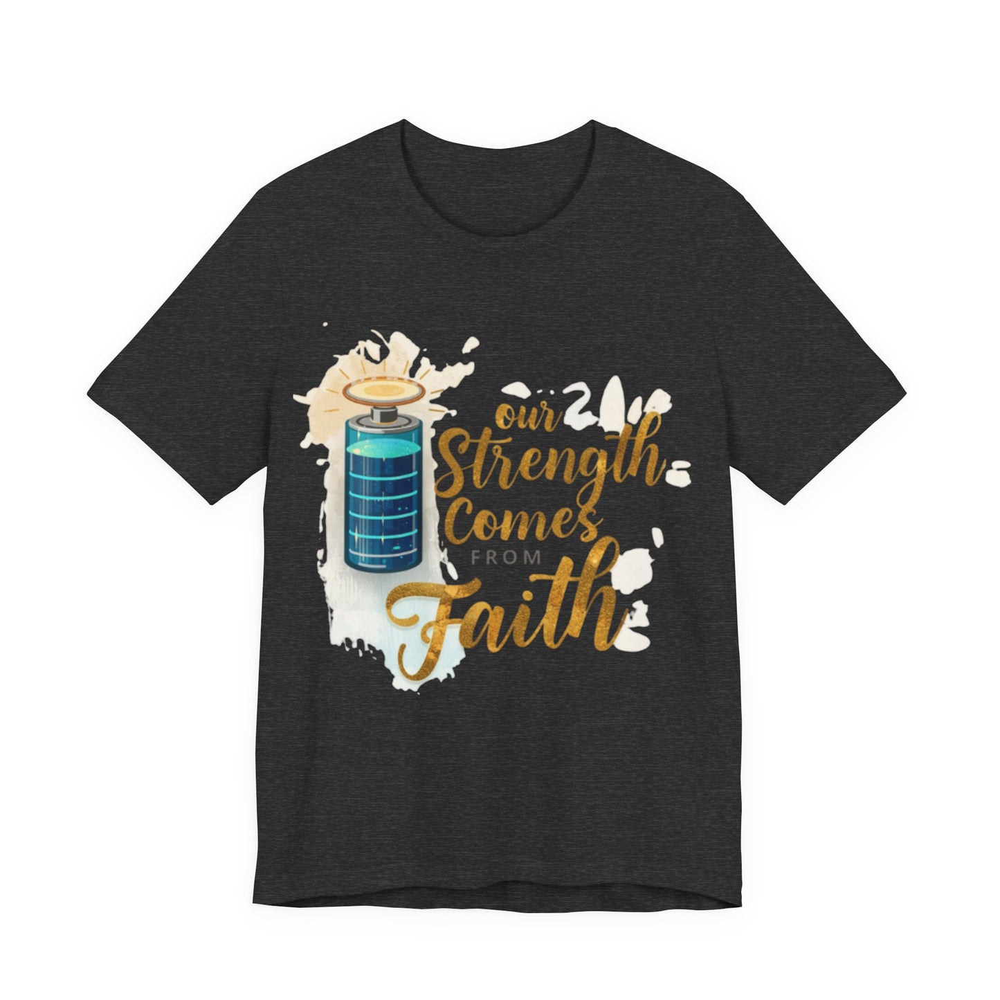 Our Strength Comes From Faith T-Shirt | Christian Faith Graphic Tee