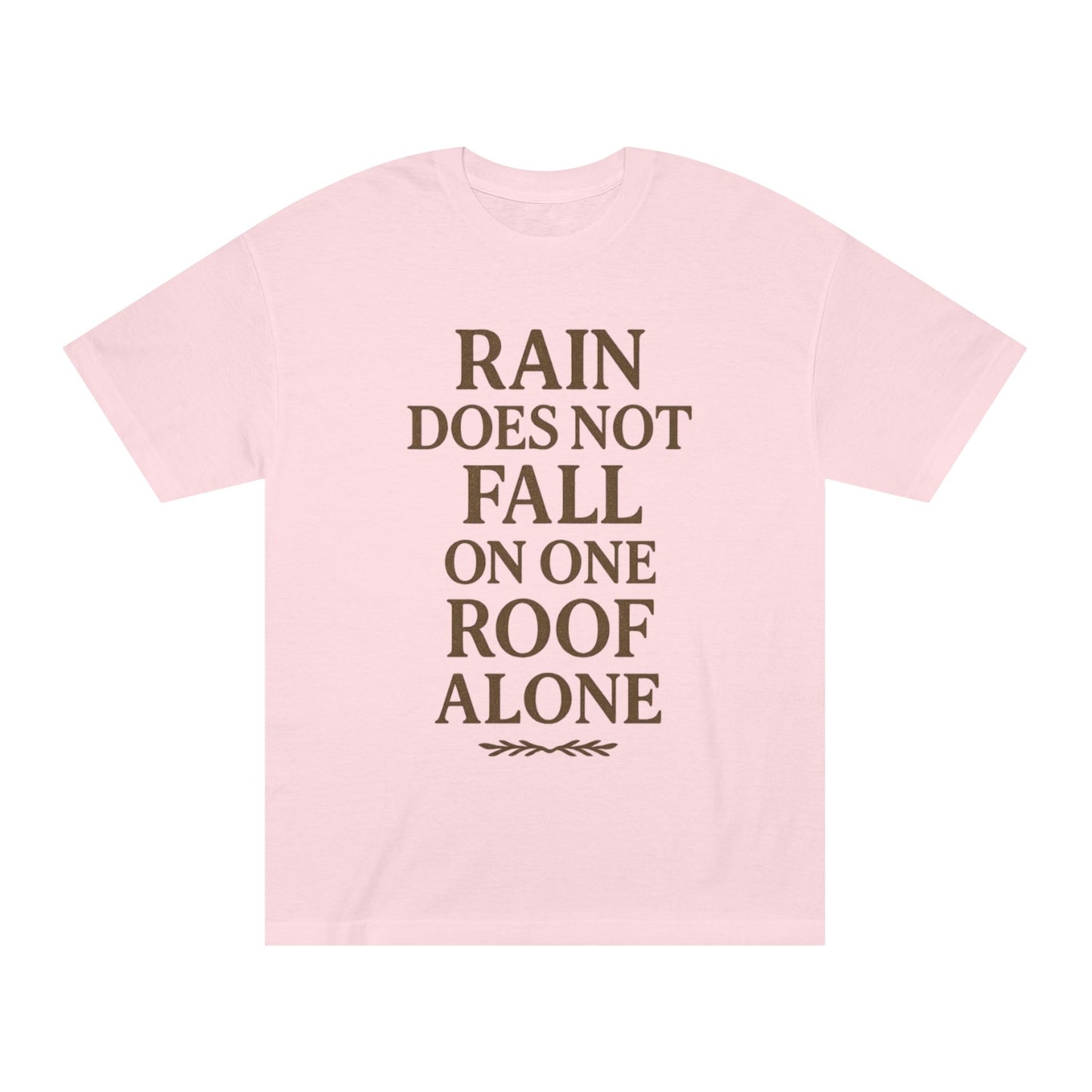 Inspirational Quote Tee - "Rain Does Not Fall On One Roof Alone" - Motivational Gift, Everyday Wear, Unisex Fashion, Casual Style