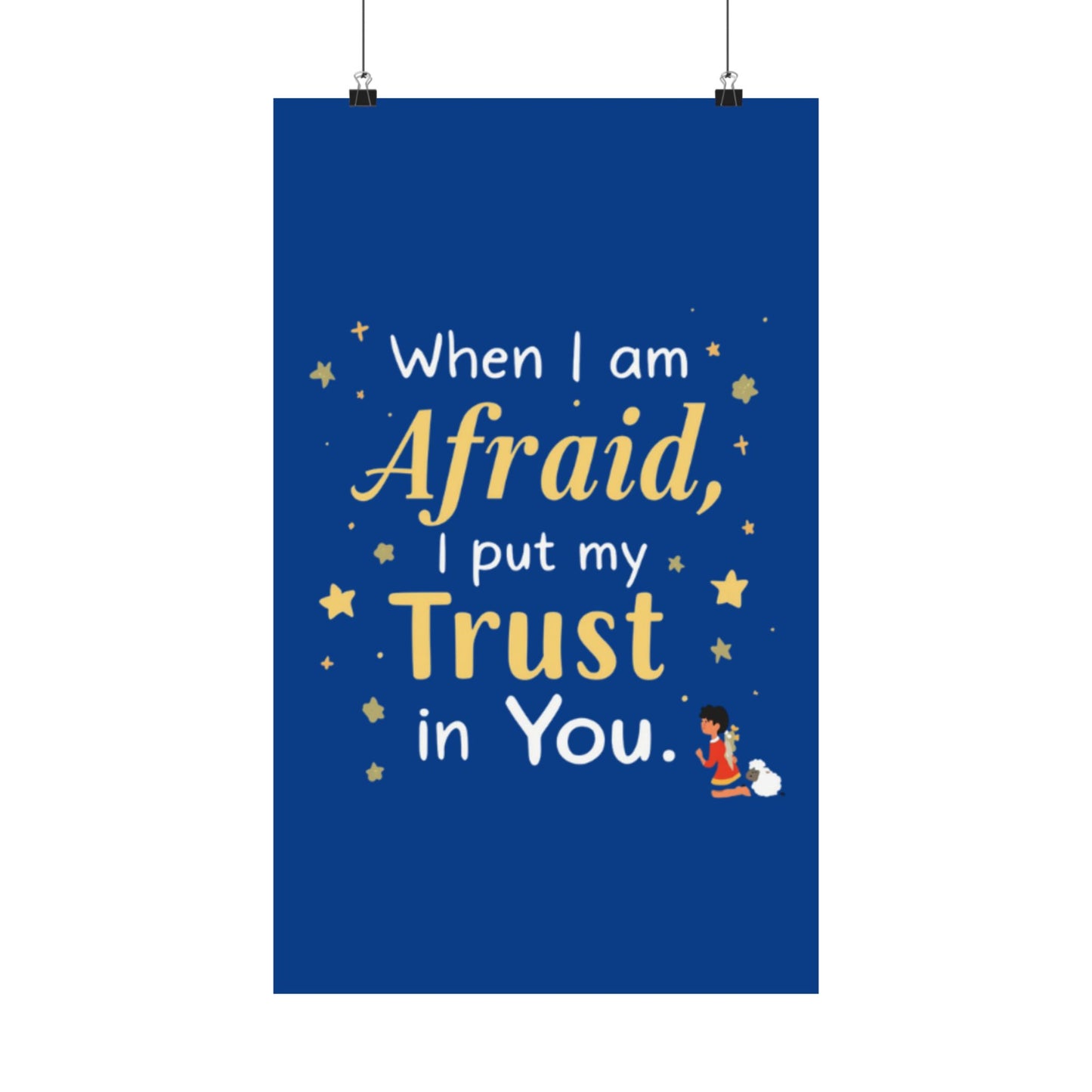 When I Am Afraid I Put My Trust In You Poster | Faith Inspirational Wall Art