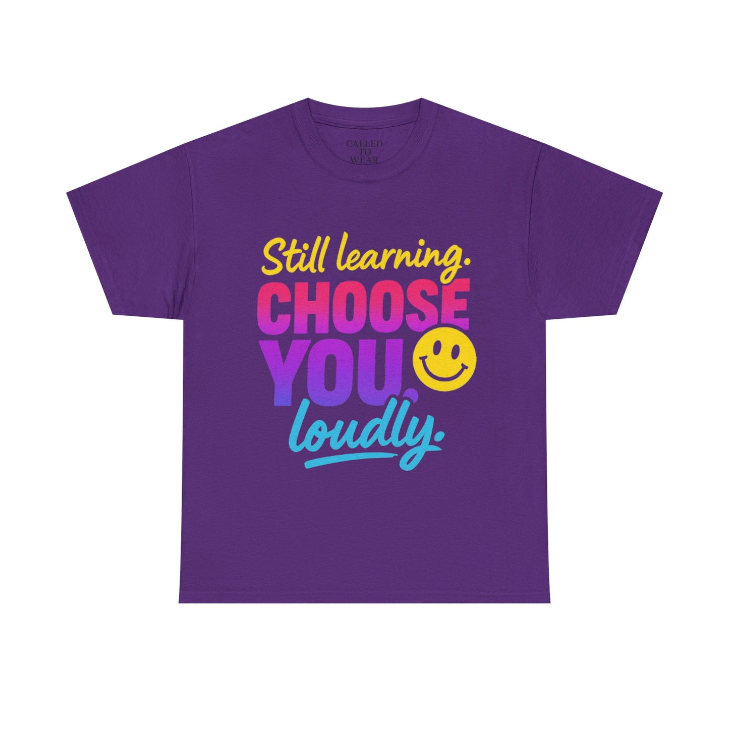 Still Learning Choose You Loudly tee | Self-Care Smiley Shirt