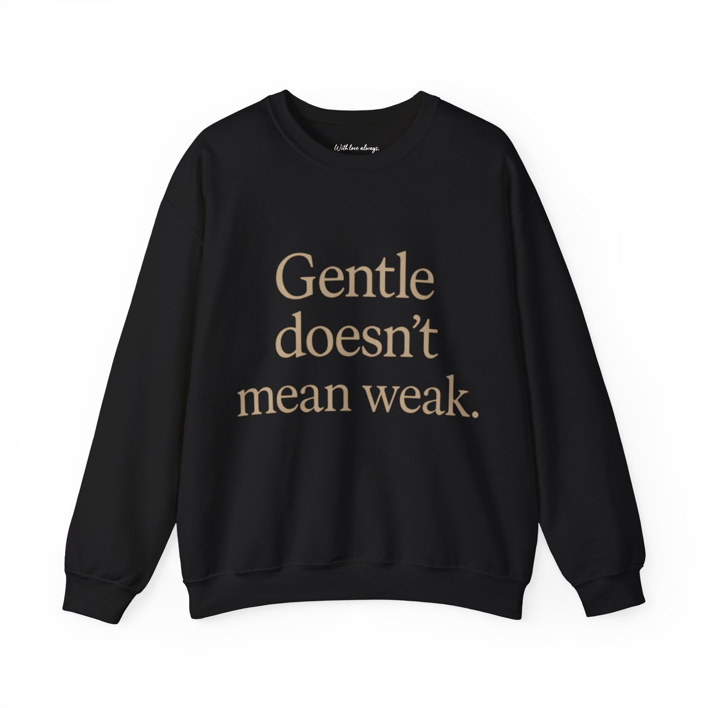 Gentle Doesn't Mean Weak Sweatshirt | Cozy Unisex Crewneck | Inspirational Gift | Gratitude, Encouragement, Self-Care