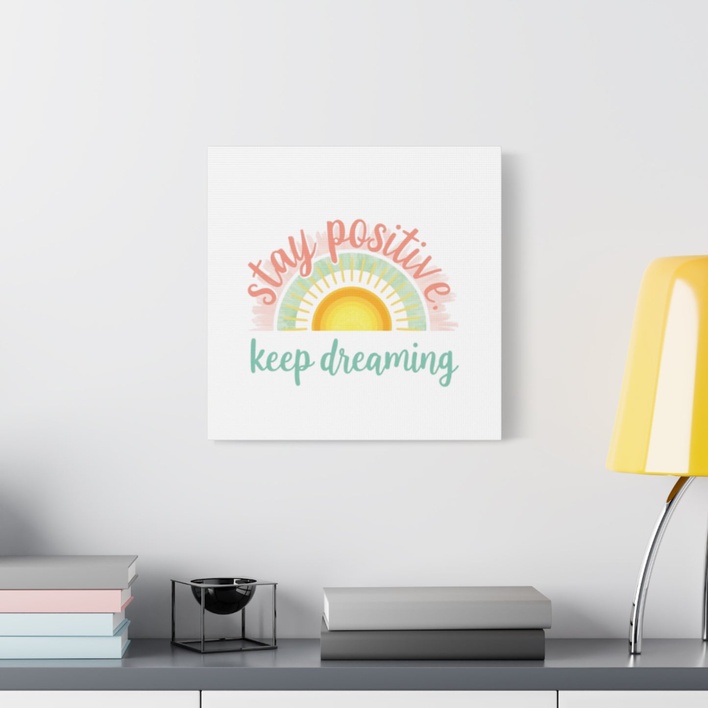 Stay Positive Keep Dreaming Canvas