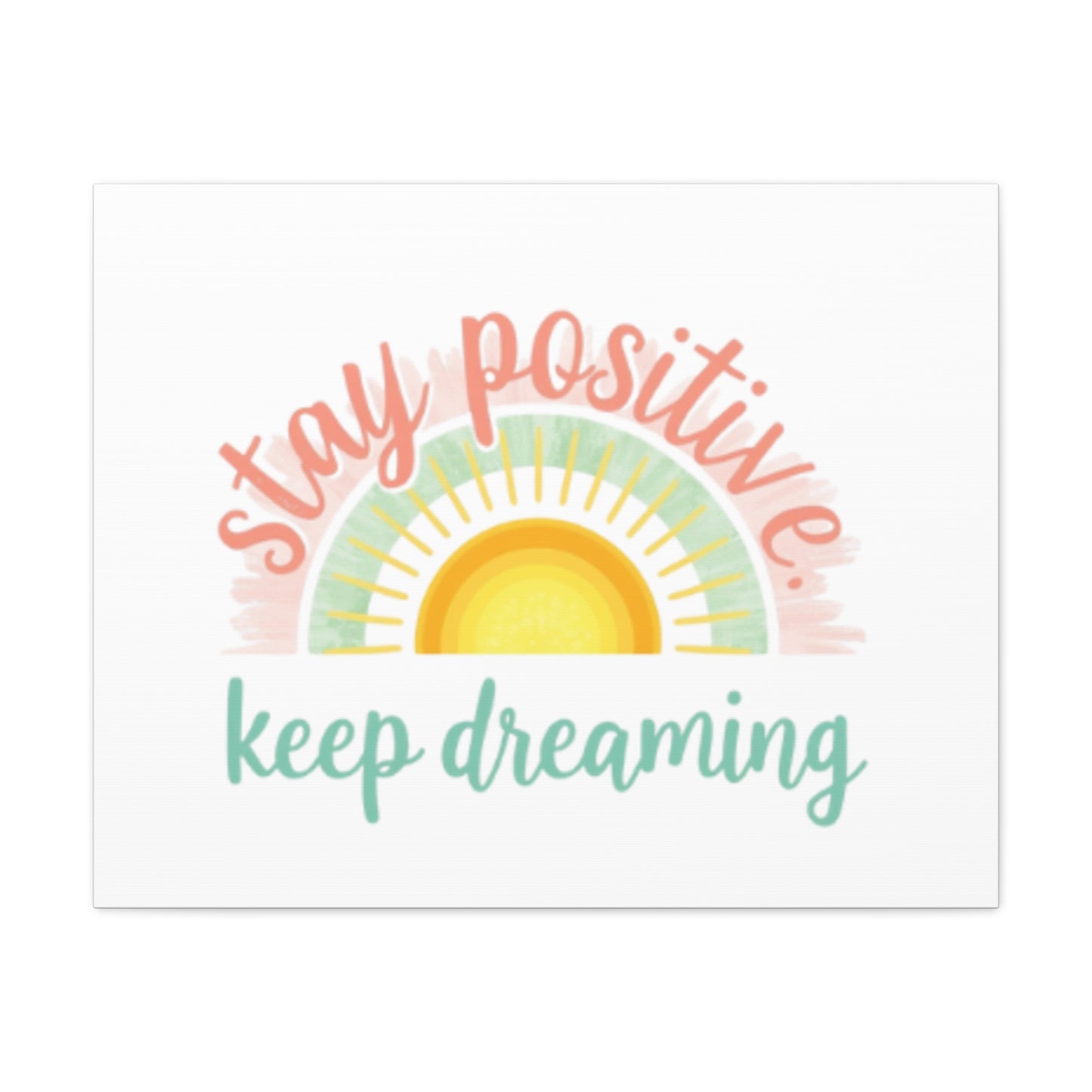 Stay Positive Keep Dreaming Canvas